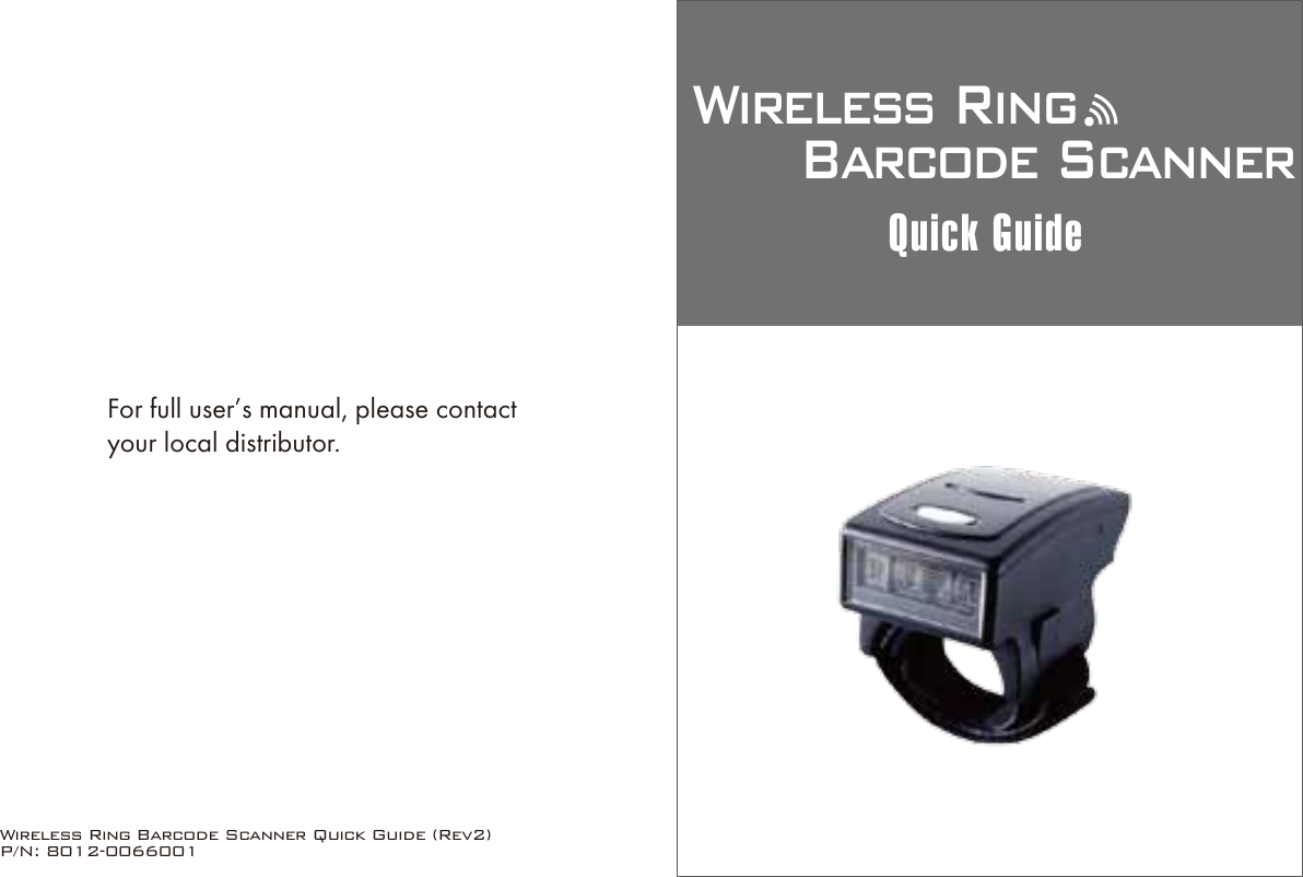 Wireless Ring Barcode Scanner Quick Guide (Rev2)P/N: 8012-0066001Wireless Ring      Barcode ScannerQuick GuideFor full user&rsquo;s manual, please contactyour local distributor.