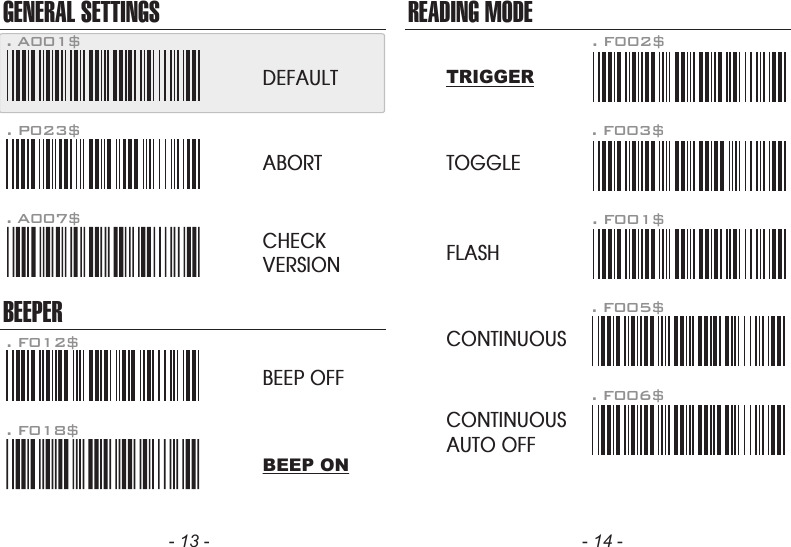 - 13 - - 14 -GENERAL SETTINGSBEEPER. P023$. A007$. F012$ABORTCHECKVERSIONBEEP OFF. F018$READING MODE. F002$TRIGGERTOGGLEFLASHCONTINUOUSCONTINUOUSAUTO OFF. F003$. F001$. F005$. F006$. A001$DEFAULTBEEP ON