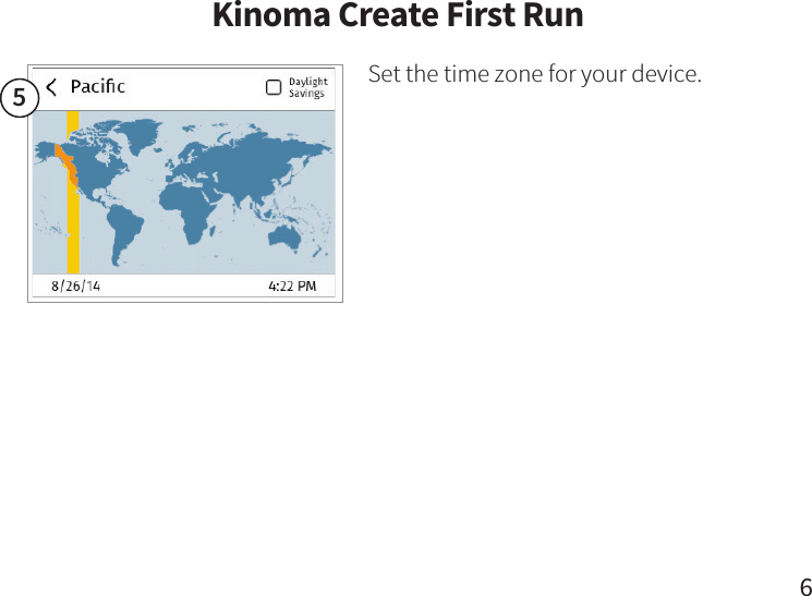                 5Set the time zone for your device.Kinoma Create First Run6