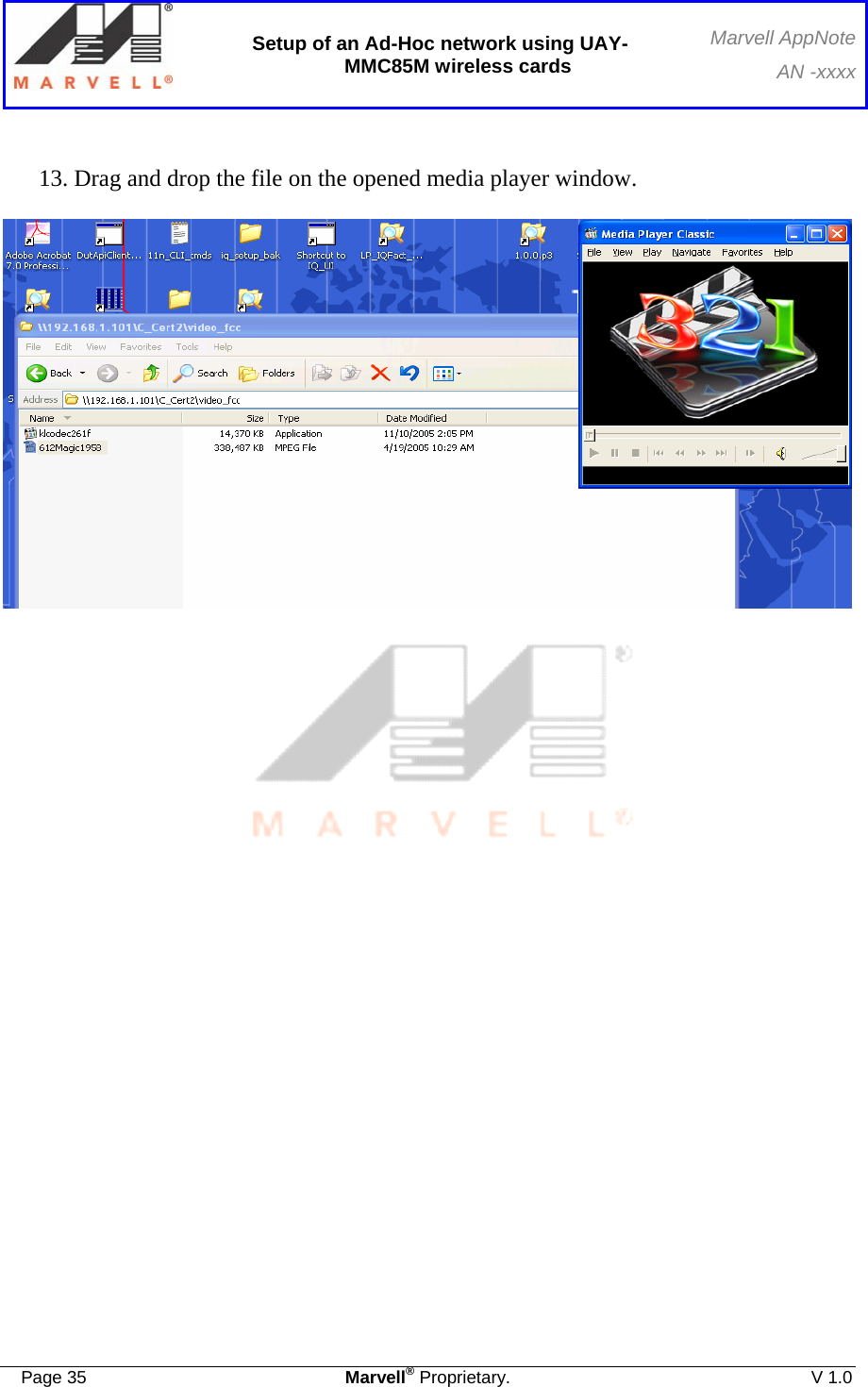  Setup of an Ad-Hoc network using UAY-MMC85M wireless cards Marvell AppNoteAN -xxxx  Page 35  Marvell® Proprietary.  V 1.0  13. Drag and drop the file on the opened media player window.                               