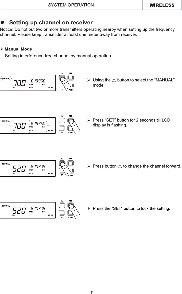 z   Setting up channel on receiver  Setting interference-free channel by manual operation.¾7Using the Ɇ button to select the “MANUAL” mode.¾Press “SET” button for 2 seconds till LCD display is flashing.¾Press button Ɇ to change the channel forward.¾Press the “SET” button to lock the setting.¾