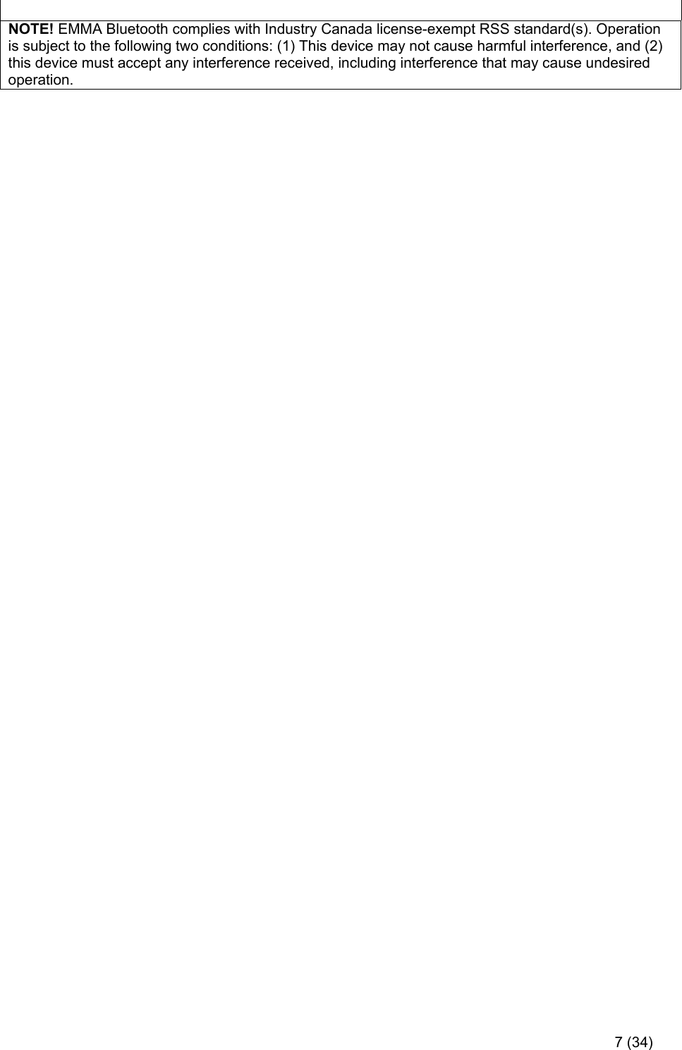   7 (34)   NOTE! EMMA Bluetooth complies with Industry Canada license-exempt RSS standard(s). Operation is subject to the following two conditions: (1) This device may not cause harmful interference, and (2) this device must accept any interference received, including interference that may cause undesired operation. 