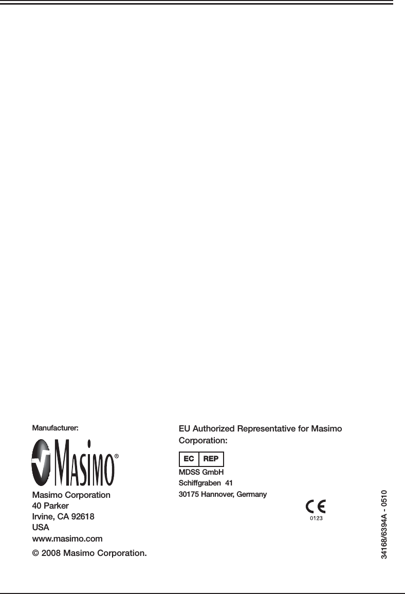 34168/6394A - 0510Masimo Corporation40 ParkerIrvine, CA 92618USAwww.masimo.comManufacturer:© 2008 Masimo Corporation.EU Authorized Representative for Masimo Corporation:EC REPMDSS GmbHSchiffgraben  4130175 Hannover, Germany