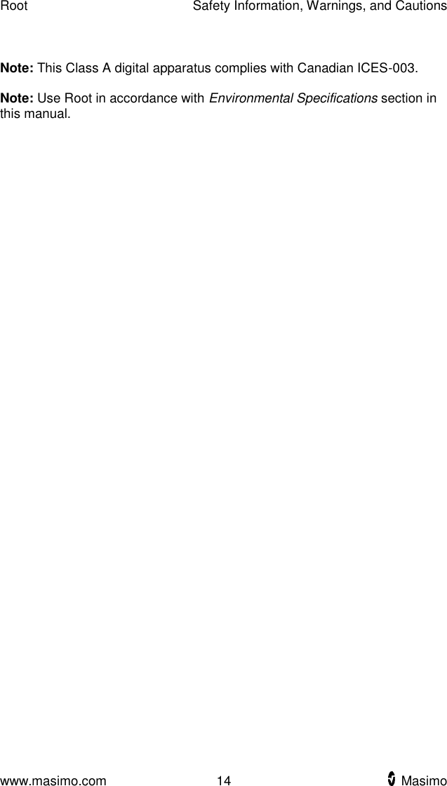 Root    Safety Information, Warnings, and Cautions  www.masimo.com  14    Masimo     Note: This Class A digital apparatus complies with Canadian ICES-003.  Note: Use Root in accordance with Environmental Specifications section in this manual.         