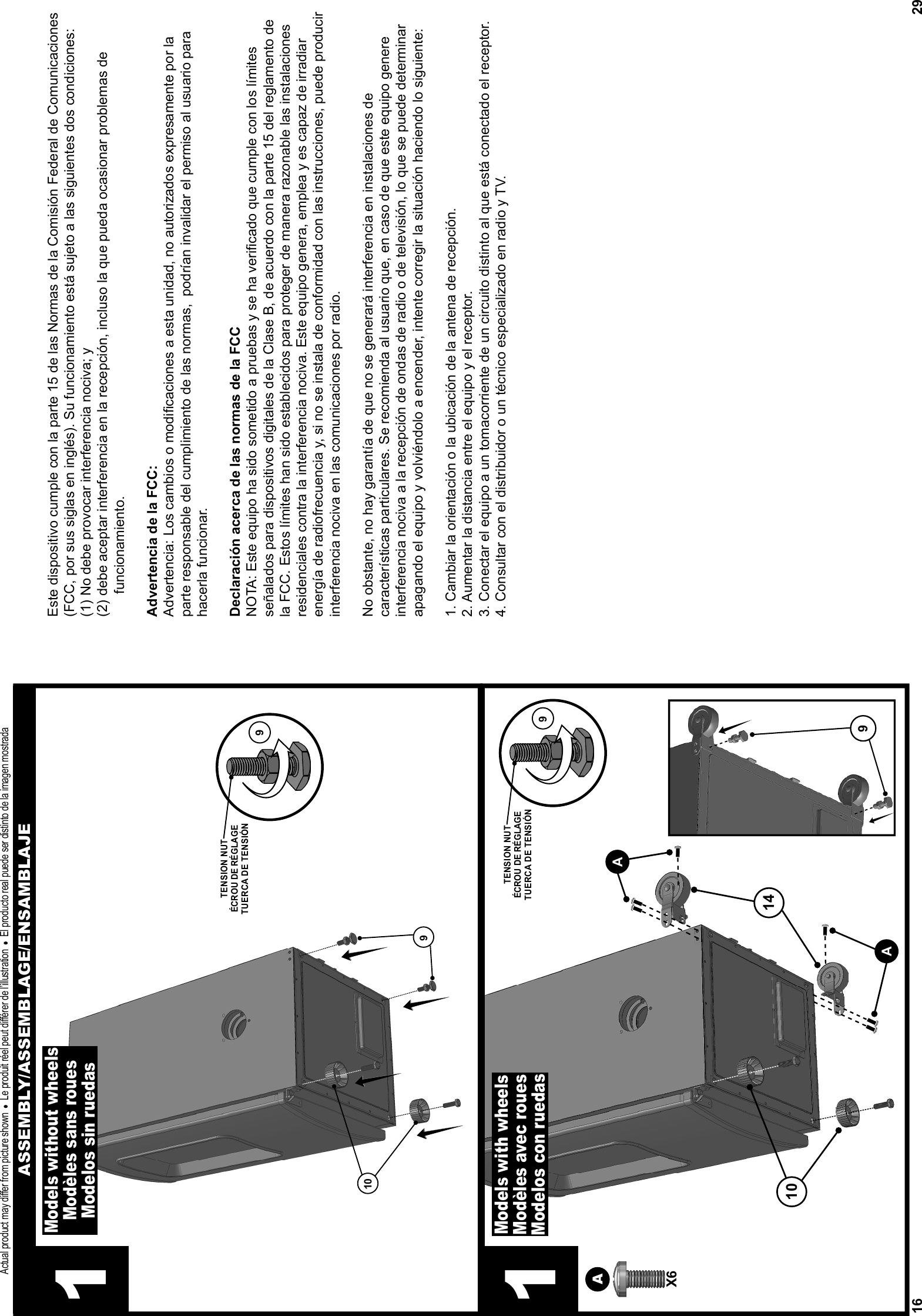 16ASSEMBLY/ASSEMBLAGE/ENSAMBLAJE109Actual product may diﬀ er from picture shown    Le produit réel peut diﬀ érer de l’illustration    El producto real puede ser distinto de la imagen mostradaTENSION NUTÉCROU DE RÉGLAGETUERCA DE TENSIÓN910X6AAA149TENSION NUTÉCROU DE RÉGLAGETUERCA DE TENSIÓN9Models without wheelsModèles sans rouesModelos sin ruedas11Models with wheelsModèles avec rouesModelos con ruedas29Este dispositivo cumple con la parte 15 de las Normas de la Comisión Federal de Comunicaciones (FCC, por sus siglas en inglés). Su funcionamiento está sujeto a las siguientes dos condiciones:(1) No debe provocar interferencia nociva; y (2) debe aceptar interferencia en la recepción, incluso la que pueda ocasionar problemas de       funcionamiento.Advertencia de la FCC: Advertencia: Los cambios o modiﬁ caciones a esta unidad, no autorizados expresamente por la parte responsable del cumplimiento de las normas,  podrían invalidar el permiso al usuario para hacerla funcionar.Declaración acerca de las normas de la FCC NOTA: Este equipo ha sido sometido a pruebas y se ha veriﬁ cado que cumple con los límites señalados para dispositivos digitales de la Clase B, de acuerdo con la parte 15 del reglamento de la FCC. Estos límites han sido establecidos para proteger de manera razonable las instalaciones residenciales contra la interferencia nociva. Este equipo genera, emplea y es capaz de irradiar energía de radiofrecuencia y, si no se instala de conformidad con las instrucciones, puede producir interferencia nociva en las comunicaciones por radio.No obstante, no hay garantía de que no se generará interferencia en instalaciones de características particulares. Se recomienda al usuario que, en caso de que este equipo genere interferencia nociva a la recepción de ondas de radio o de televisión, lo que se puede determinar apagando el equipo y volviéndolo a encender, intente corregir la situación haciendo lo siguiente:1. Cambiar la orientación o la ubicación de la antena de recepción.2. Aumentar la distancia entre el equipo y el receptor.3. Conectar el equipo a un tomacorriente de un circuito distinto al que está conectado el receptor.4. Consultar con el distribuidor o un técnico especializado en radio y TV.