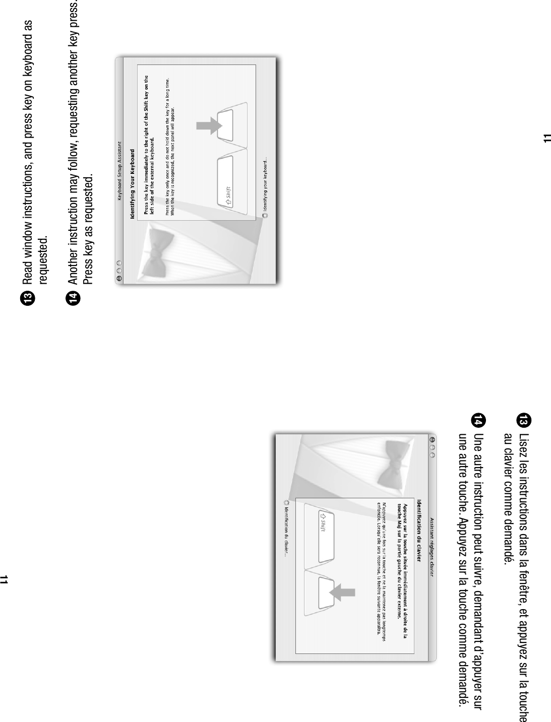 1114  Read window instructions, and press key on keyboard as requested.  Another instruction may follow, requesting another key press.  Press key as requested. 13141114  Lisez les instructions dans la fen&ecirc;tre, et appuyez sur la touche au clavier comme demand&eacute;.  Une autre instruction peut suivre, demandant d&rsquo;appuyer sur une autre touche. Appuyez sur la touche comme demand&eacute;.1314