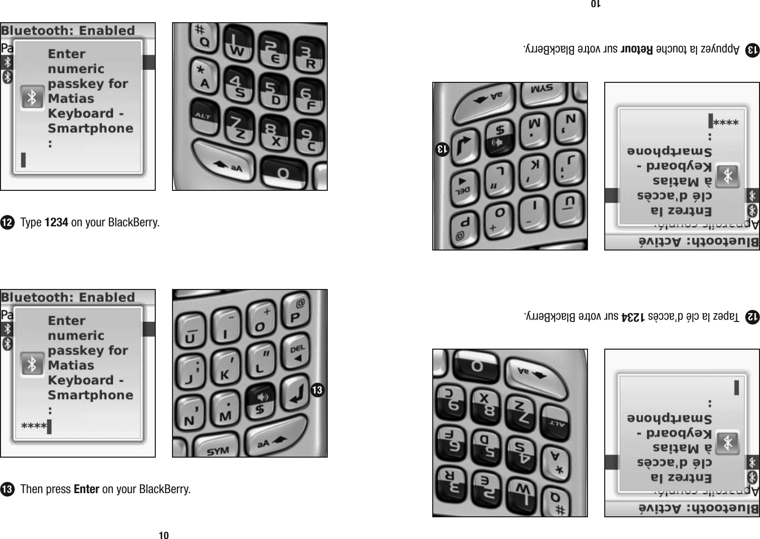 10 Type 1234 on your BlackBerry. Then press Enter on your BlackBerry.12131310  Tapez la cl&eacute; d&rsquo;acc&egrave;s 1234 sur votre BlackBerry.  Appuyez la touche Retour sur votre BlackBerry.121313