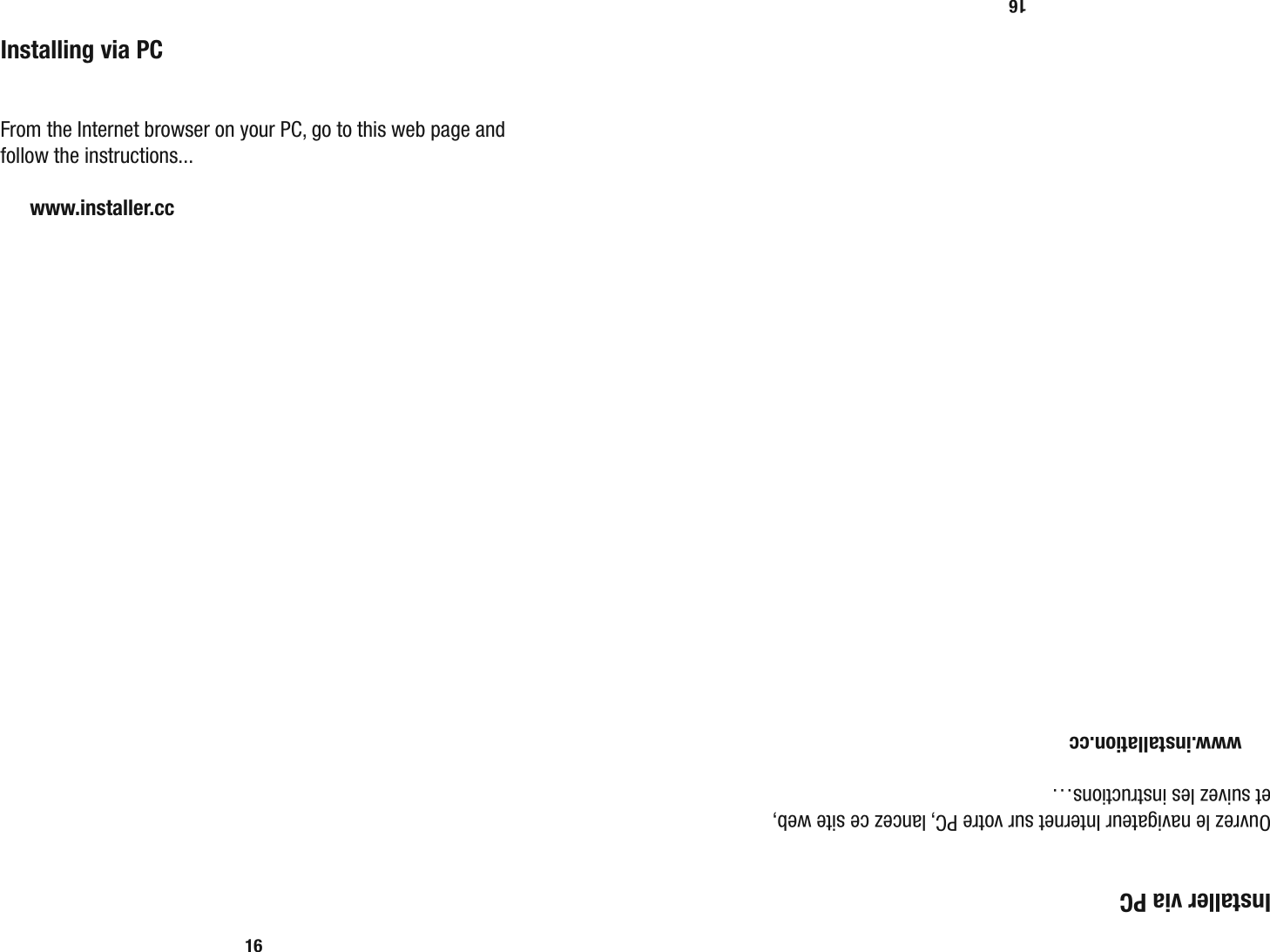 16  Installing via PC  From the Internet browser on your PC, go to this web page and follow the instructions...  www.installer.cc16  Installer via PC  Ouvrez le navigateur Internet sur votre PC, lancez ce site web, et suivez les instructions&hellip;  www.installation.cc