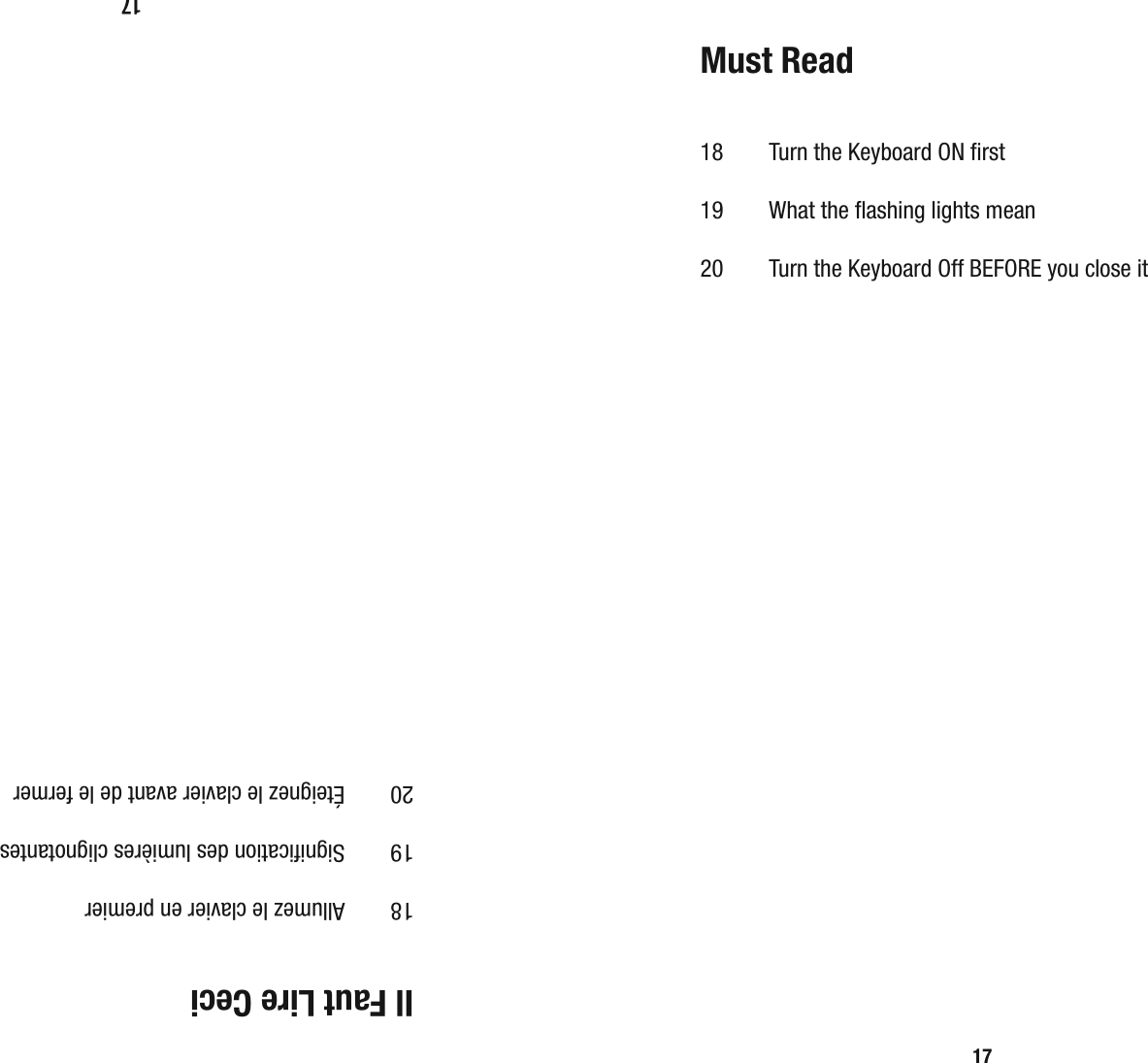 17Il Faut Lire Ceci 18    Allumez le clavier en premier 19    Signiﬁ cation des lumi&egrave;res clignotantes20    &Eacute;teignez le clavier avant de le fermer17Must Read 18    Turn the Keyboard ON ﬁ rst 19    What the ﬂ ashing lights mean20    Turn the Keyboard Off BEFORE you close it