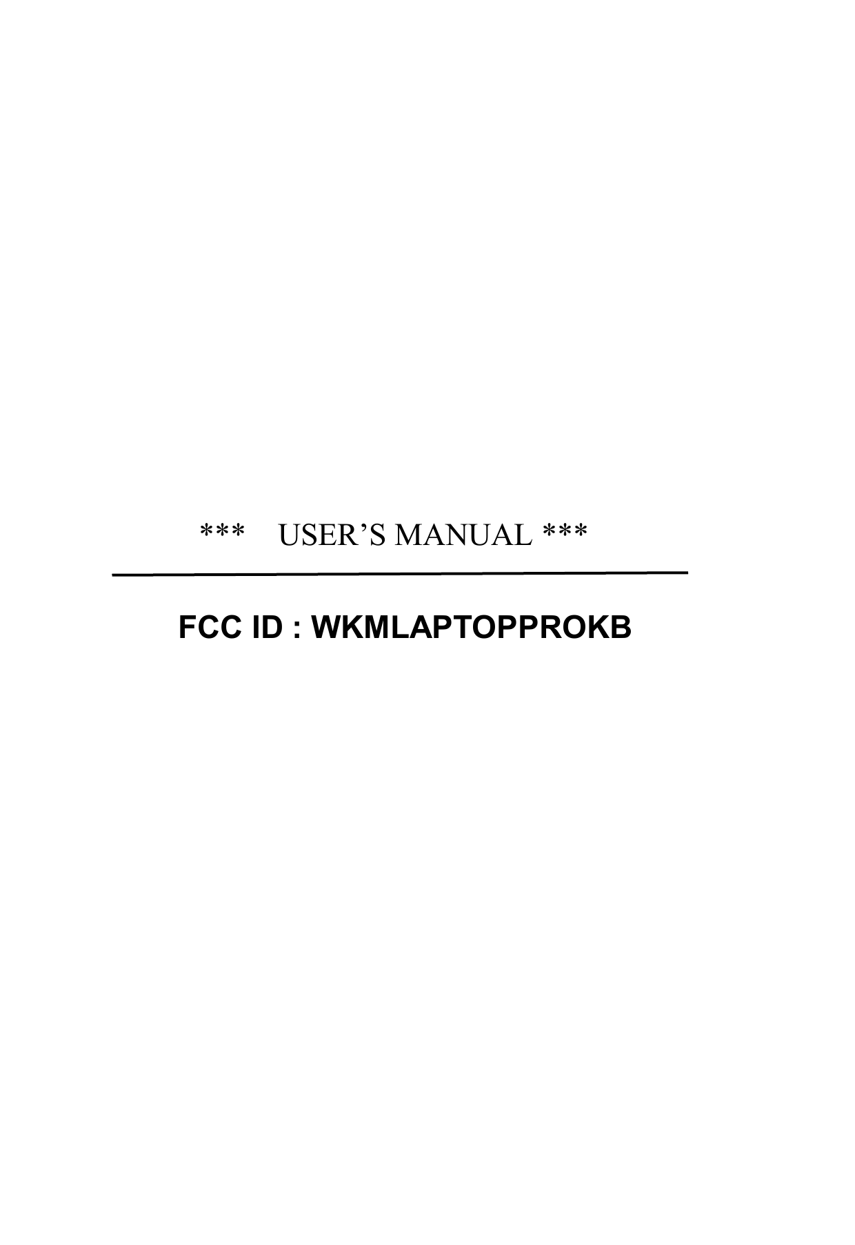      ***    USER&rsquo;S MANUAL ***  FCC ID : WKMLAPTOPPROKB 