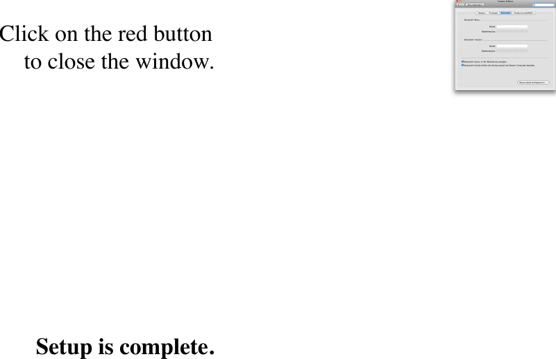 Click on the red button to close the window.Setup is complete.