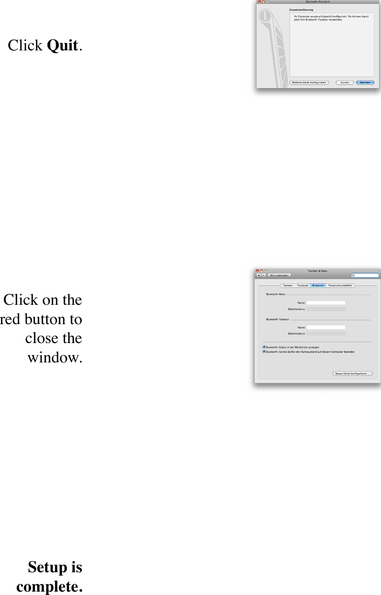 Click Quit.Click on the red button to close the window.Setup is complete.