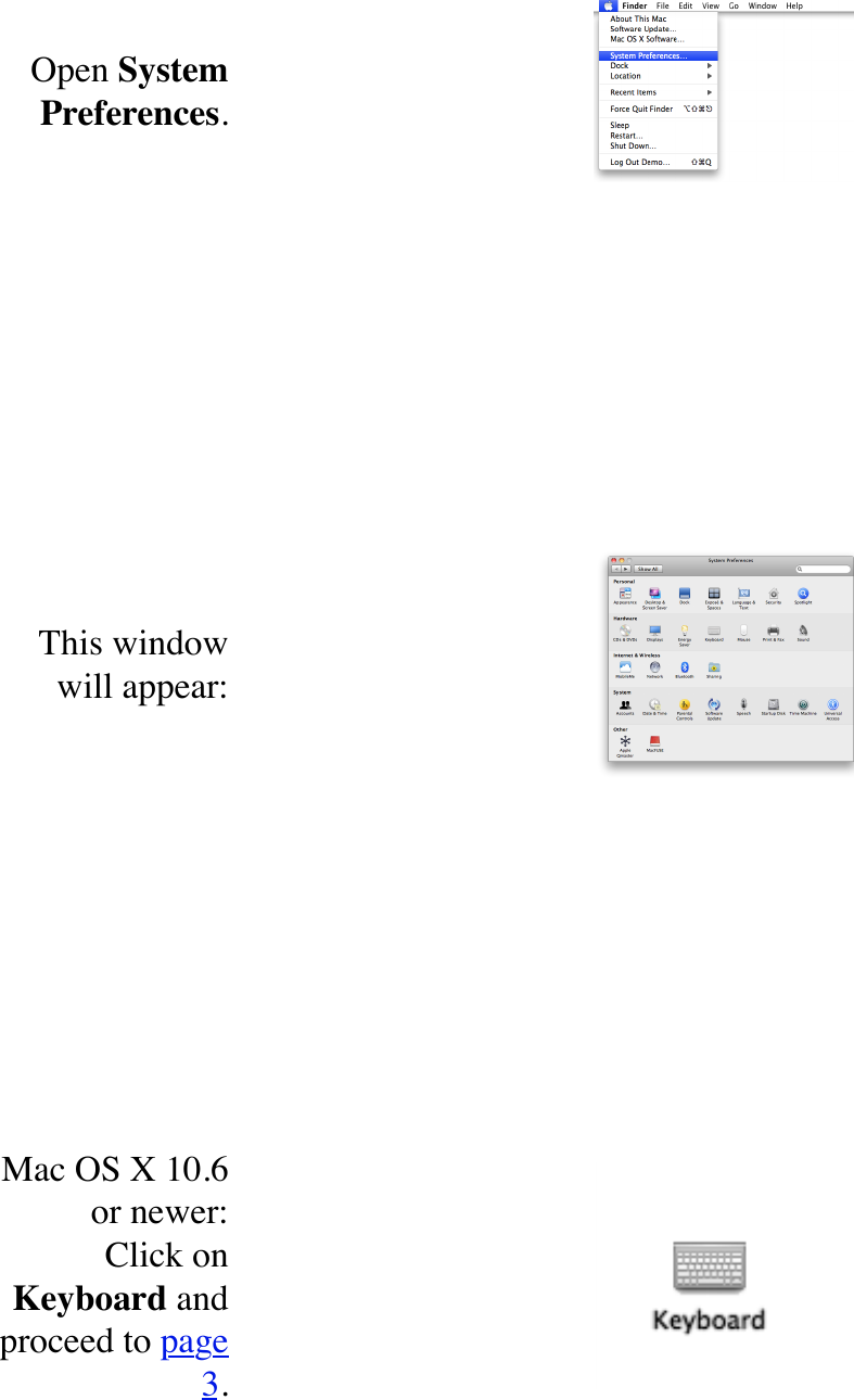 Open System Preferences.This window will appear:Mac OS X 10.6 or newer:Click on Keyboard and proceed to page 3.