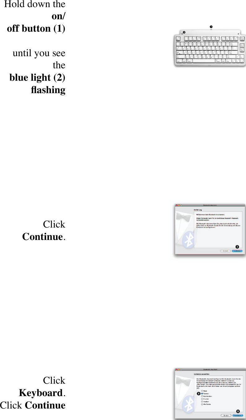Hold down the on/off!button!(1)until you see the blue!light!(2) ﬂashingClick Continue.Click Keyboard.Click Continue