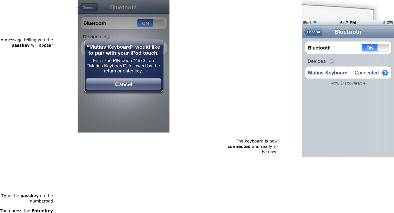 A message telling you thepasskey will appearType the passkey on thenumberpadThen press the Enter keyThe keyboard is nowconnected and ready tobe used