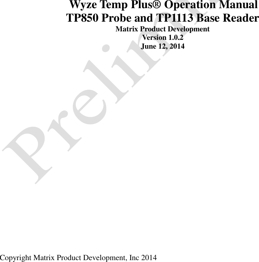  Copyright Matrix Product Development, Inc 2014                       Wyze Temp Plus® Operation Manual TP850 Probe and TP1113 Base Reader Matrix Product Development Version 1.0.2 June 12, 2014  