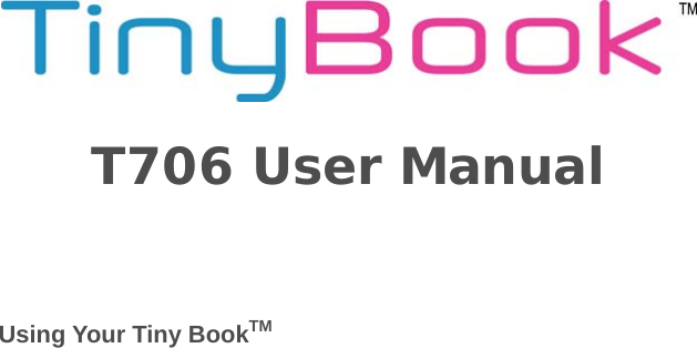       T706 User Manual     Using Your Tiny BookTM 