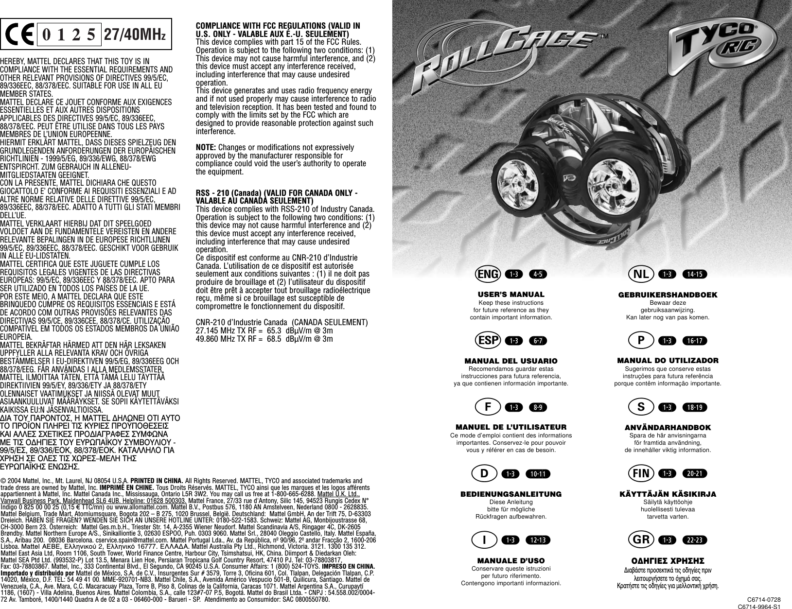 h‹z-c› ‹v-b›USER’S MANUALKeep these instructions for future reference as they contain important information.i‹z-c› ‹n-m›MANUAL DEL USUARIORecomendamos guardar estas instrucciones para futura referencia, ya que contienen información importante.j‹z-c› ‹,-.›MANUEL DE L’UTILISATEURCe mode d’emploi contient des informations importantes. Conservez-le pour pouvoir vous y référer en cas de besoin.f‹z-c› ‹z/-zz›BEDIENUNGSANLEITUNGDiese Anleitung bitte für mögliche Rückfragen aufbewahren.m‹z-c› ‹zx-zc›MANUALE D’USOConservare queste istruzioni per futuro riferimento. Contengono importanti informazioni.o‹z-c› ‹zv-zb›GEBRUIKERSHANDBOEKBewaar deze gebruiksaanwijzing. Kan later nog van pas komen.q‹z-c› ‹zn-zm›MANUAL DO UTILIZADORSugerimos que conserve estas instruções para futura referência porque contêm informação importante.r‹z-c› ‹z,-z.›ANVÄNDARHANDBOKSpara de här anvisningarna för framtida användning, de innehåller viktig information.k‹z-c› ‹x/-xz›KÄYTTÄJÄN KÄSIKIRJASäilytä käyttöohje huolellisesti tulevaa tarvetta varten.t‹z-c› ‹xx-xc›O¢∏°π∂™ Ãƒ∏™∏™¢È·‚¿ÛÙÂ ÚÔÛÂÎÙÈÎ¿ ÙÈ˜ Ô‰ËÁ›Â˜ ÚÈÓ ÏÂÈÙÔ˘ÚÁ‹ÛÂÙÂ ÙÔ ﬁ¯ËÌ¿ Û·˜.∫Ú·Ù‹ÛÙÂ ÙÈ˜ Ô‰ËÁ›Â˜ ÁÈ· ÌÂÏÏÔÓÙÈÎ‹ ¯Ú‹ÛË.C6714-0728C6714-9964-S1HEREBY, MATTEL DECLARES THAT THIS TOY IS IN COMPLIANCE WITH THE ESSENTIAL REQUIREMENTS ANDOTHER RELEVANT PROVISIONS OF DIRECTIVES 99/5/EC,89/336EEC, 88/378/EEC. SUITABLE FOR USE IN ALL EUMEMBER STATES.MATTEL DECLARE CE JOUET CONFORME AUX EXIGENCESESSENTIELLES ET AUX AUTRES DISPOSITIONS APPLICABLES DES DIRECTIVES 99/5/EC, 89/336EEC,88/378/EEC. PEUT ÊTRE UTILISE DANS TOUS LES PAYSMEMBRES DE L’UNION EUROPEENNE.HIERMIT ERKLÄRT MATTEL, DASS DIESES SPIELZEUG DENGRUNDLEGENDEN ANFORDERUNGEN DER EUROPÄISCHENRICHTLINIEN - 1999/5/EG, 89/336/EWG, 88/378/EWGENTSPIRCHT. ZUM GEBRAUCH IN ALLENEU-MITGLIEDSTAATEN GEEIGNET.CON LA PRESENTE, MATTEL DICHIARA CHE QUESTO GIOCATTOLO E’ CONFORME AI REQUISITI ESSENZIALI E ADALTRE NORME RELATIVE DELLE DIRETTIVE 99/5/EC,89/336EEC, 88/378/EEC. ADATTO A TUTTI GLI STATI MEMBRIDELL’UE.MATTEL VERKLAART HIERBIJ DAT DIT SPEELGOED VOLDOET AAN DE FUNDAMENTELE VEREISTEN EN ANDERERELEVANTE BEPALINGEN IN DE EUROPESE RICHTLIJNEN99/5/EC, 89/336EEC, 88/378/EEC. GESCHIKT VOOR GEBRUIKIN ALLE EU-LIDSTATEN.MATTEL CERTIFICA QUE ESTE JUGUETE CUMPLE LOS REQUISITOS LEGALES VIGENTES DE LAS DIRECTIVASEUROPEAS: 99/5/EC, 89/336EEC Y 88/378/EEC. APTO PARASER UTILIZADO EN TODOS LOS PAÍSES DE LA UE.POR ESTE MEIO, A MATTEL DECLARA QUE ESTE BRINQUEDO CUMPRE OS REQUISITOS ESSENCIAIS E ESTÁDE ACORDO COM OUTRAS PROVISÕES RELEVANTES DASDIRECTIVAS 99/5/CE, 89/336CEE, 88/378/CE. UTILIZAÇÃOCOMPATÍVEL EM TODOS OS ESTADOS MEMBROS DA UNIÃOEUROPEIA.MATTEL BEKRÄFTAR HÄRMED ATT DEN HÄR LEKSAKENUPPFYLLER ALLA RELEVANTA KRAV OCH ÖVRIGABESTÄMMELSER I EU-DIREKTIVEN 99/5/EG, 89/336EEG OCH88/378/EEG. FÅR ANVÄNDAS I ALLA MEDLEMSSTATER.MATTEL ILMOITTAA TÄTEN, ETTÄ TÄMÄ LELU TÄYTTÄÄDIREKTIIVIEN 99/5/EY, 89/336/ETY JA 88/378/ETY OLENNAISET VAATIMUKSET JA NIISSÄ OLEVAT MUUT ASIAANKUULUVAT MÄÄRÄYKSET. SE SOPII KÄYTETTÄVÄKSIKAIKISSA EU:N JÄSENVALTIOISSA.¢π∞ ∆OÀ ¶∞ƒO¡∆O™, ∏ MATTEL ¢∏§ø¡∂π O∆π ∞À∆O∆O ¶ƒO´O¡ ¶§∏ƒ∂π ∆π™ ∫Àƒπ∂™ ¶ƒOΩ¶O£∂™∂π™∫∞π ∞§§∂™ ™Ã∂∆π∫∂™ ¶ƒO¢π∞°ƒ∞º∂™ ™Àªºø¡∞ª∂ ∆π™ O¢∏°π∂™ ∆OÀ ∂Àƒø¶∞´∫OÀ ™ÀªµOÀ§πOÀ -99/5/∂™, 89/336/∂O∫, 88/378/∂O∫. ∫∞∆∞§§∏§O °π∞Ãƒ∏™∏ ™∂ O§∂™ ∆π™ Ãøƒ∂™–ª∂§∏ ∆∏™∂Àƒø¶∞´∫∏™ ∂¡ø™∏™.COMPLIANCE WITH FCC REGULATIONS (VALID INU.S. ONLY - VALABLE AUX É.-U. SEULEMENT)This device complies with part 15 of the FCC Rules.Operation is subject to the following two conditions: (1)This device may not cause harmful interference, and (2)this device must accept any interference received,including interference that may cause undesired operation.This device generates and uses radio frequency energyand if not used properly may cause interference to radioand television reception. It has been tested and found tocomply with the limits set by the FCC which aredesigned to provide reasonable protection against suchinterference.NOTE: Changes or modifications not expressivelyapproved by the manufacturer responsible for compliance could void the user’s authority to operatethe equipment.RSS - 210 (Canada) (VALID FOR CANADA ONLY - VALABLE AU CANADA SEULEMENT)This device complies with RSS-210 of Industry Canada.Operation is subject to the following two conditions: (1)this device may not cause harmful interference and (2)this device must accept any interference received,including interference that may cause undesired operation.Ce dispositif est conforme au CNR-210 d’IndustrieCanada. L’utilisation de ce dispositif est autorisée seulement aux conditions suivantes : (1) il ne doit pasproduire de brouillage et (2) l’utilisateur du dispositifdoit être prêt à accepter tout brouillage radioélectriquereçu, même si ce brouillage est susceptible de compromettre le fonctionnement du dispositif.CNR-210 d’Industrie Canada  (CANADA SEULEMENT)27.145 MHz TX RF =  65.3  dBÌV/m @ 3m49.860 MHz TX RF =  68.5  dBÌV/m @ 3m27/40MHz© 2004 Mattel, Inc., Mt. Laurel, NJ 08054 U.S.A. PRINTED IN CHINA. All Rights Reserved. MATTEL, TYCO and associated trademarks andtrade dress are owned by Mattel, Inc. IMPRIMÉ EN CHINE. Tous Droits Réservés. MATTEL, TYCO ainsi que les marques et les logos afférents appartiennent à Mattel, Inc. Mattel Canada Inc., Mississauga, Ontario L5R 3W2. You may call us free at 1-800-665-6288. Mattel U.K. Ltd.,Vanwall Business Park, Maidenhead SL6 4UB. Helpline: 01628 500303. Mattel France, 27/33 rue d&apos;Antony, Silic 145, 94523 Rungis Cedex N°Indigo 0 825 00 00 25 (0,15 €TTC/mn) ou www.allomattel.com. Mattel B.V., Postbus 576, 1180 AN Amstelveen, Nederland 0800 - 2628835.Mattel Belgium, Trade Mart, Atomiumsquare, Bogota 202 – B 275, 1020 Brussel, België. Deutschland:  Mattel GmbH, An der Trift 75, D-63303Dreieich. HABEN SIE FRAGEN? WENDEN SIE SICH AN UNSERE HOTLINE UNTER: 0180-522-1583. Schweiz: Mattel AG, Monbijoustrasse 68,CH-3000 Bern 23. Österreich:  Mattel Ges.m.b.H., Triester Str. 14, A-2355 Wiener Neudorf. Mattel Scandinavia A/S, Ringager 4C, DK-2605Brøndby. Mattel Northern Europe A/S., Sinikalliontie 3, 02630 ESPOO, Puh. 0303 9060. Mattel Srl., 28040 Oleggio Castello, Italy. Mattel España,S.A., Aribau 200.  08036 Barcelona. cservice.spain@mattel.com. Mattel Portugal Lda., Av. da República, nº 90/96, 2º andar Fracção 2, 1600-206Lisboa. Mattel AEBE, EÏÏËÓÈÎÔ‡ 2, ∂ÏÏËÓÈÎﬁ 16777. ∂§§∞¢∞. Mattel Australia Pty Ltd., Richmond, Victoria. 3121. 1300 135 312.Mattel East Asia Ltd, Room 1106, South Tower, World Finance Centre, Harbour City, Tsimshatsui, HK, China. Diimport &amp; Diedarkan Oleh: Mattel SEA Ptd Ltd. (993532-P) Lot 13.5, Menara Lien Hoe, Persiaran Tropicana Golf Country Resort, 47410 PJ. Tel: 03-78803817, Fax: 03-78803867. Mattel, Inc., 333 Continental Blvd., El Segundo, CA 90245 U.S.A. Consumer Affairs: 1 (800) 524-TOYS. IMPRESO EN CHINA.Importado y distribuido por Mattel de México, S.A. de C.V., Insurgentes Sur # 3579, Torre 3, Oficina 601, Col. Tlalpan, Delegación Tlalpan, C.P.14020, México, D.F. TEL: 54 49 41 00. MME-920701-NB3. Mattel Chile, S.A., Avenida Américo Vespucio 501-B, Quilicura, Santiago. Mattel deVenezuela, C.A., Ave. Mara, C.C. Macaracuay Plaza, Torre B, Piso 8, Colinas de la California, Caracas 1071. Mattel Argentina S.A., Curupaytí1186, (1607) - Villa Adelina, Buenos Aires. Mattel Colombia, S.A., calle 123#7-07 P.5, Bogotá. Mattel do Brasil Ltda. - CNPJ : 54.558.002/0004-72 Av. Tamboré, 1400/1440 Quadra A de 02 a 03 - 06460-000 - Barueri - SP.  Atendimento ao Consumidor: SAC 0800550780.™