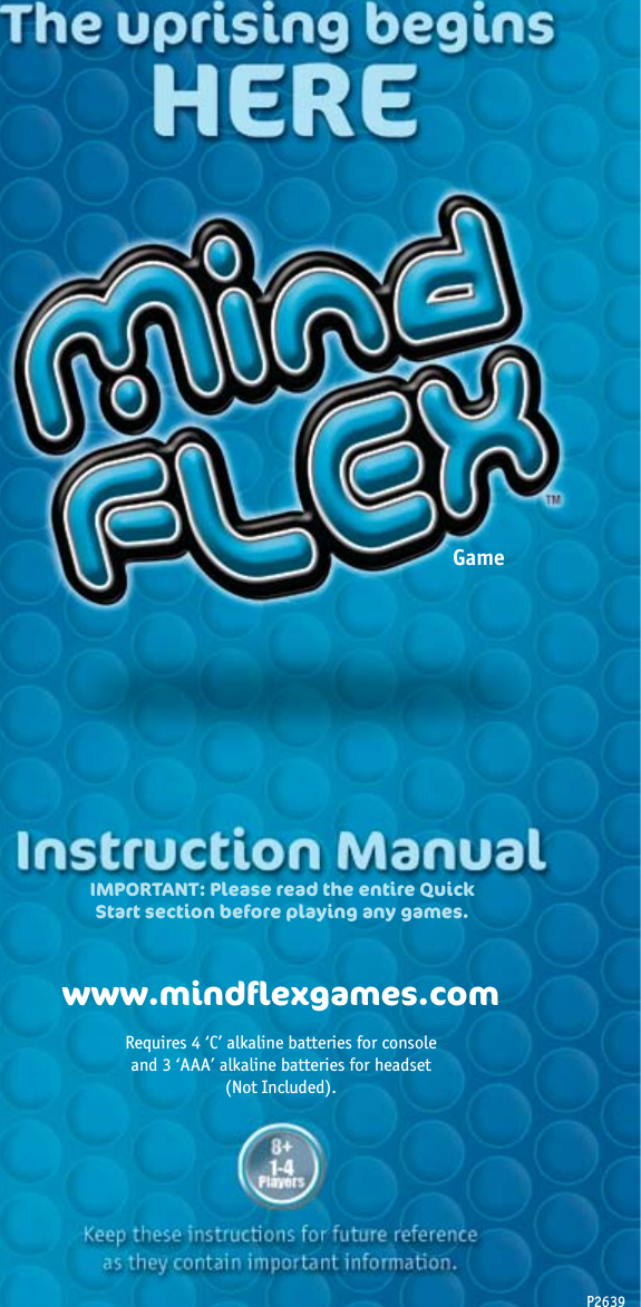 Requires 4 ‘C’ alkaline batteries for consoleand 3 ‘AAA’ alkaline batteries for headset(Not Included).P2639Gamewww.mindﬂexgames.comIMPORTANT: Please read the entire Quick Start section before playing any games.