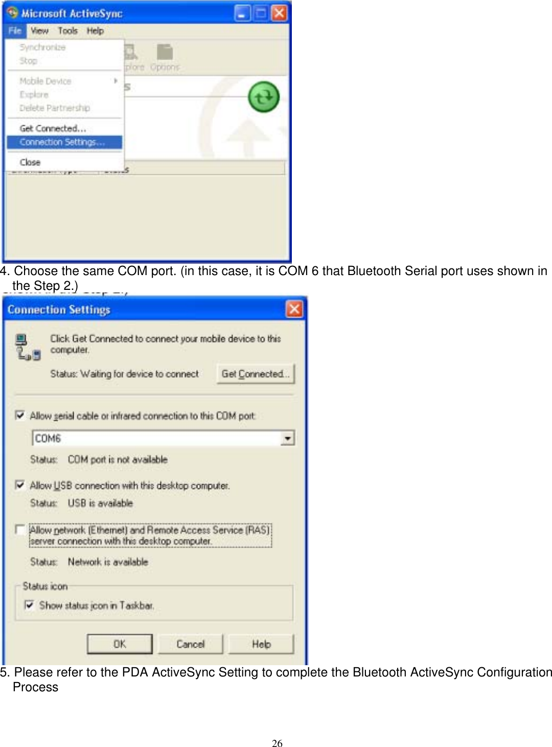  4. Choose the same COM port. (in this case, it is COM 6 that Bluetooth Serial port uses shown in the Step 2.)  5. Please refer to the PDA ActiveSync Setting to complete the Bluetooth ActiveSync Configuration Process   26 