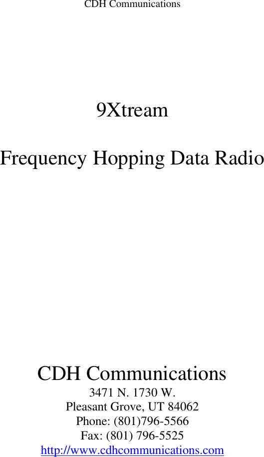 CDH Communications    9Xtream   Frequency Hopping Data Radio         CDH Communications 3471 N. 1730 W. Pleasant Grove, UT 84062 Phone: (801)796-5566 Fax: (801) 796-5525 http://www.cdhcommunications.com 