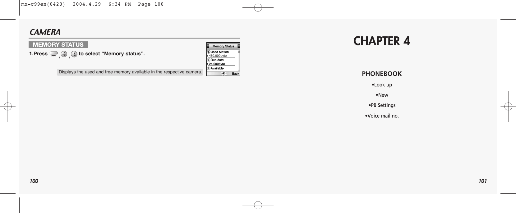 100CAMERA101MEMORY STATUS1.Press  ,,to select “Memory status”.Displays the used and free memory available in the respective camera. CHAPTER 4PHONEBOOK•Look up•New•PB Settings•Voice mail no.mx-c99en(0428)  2004.4.29  6:34 PM  Page 100