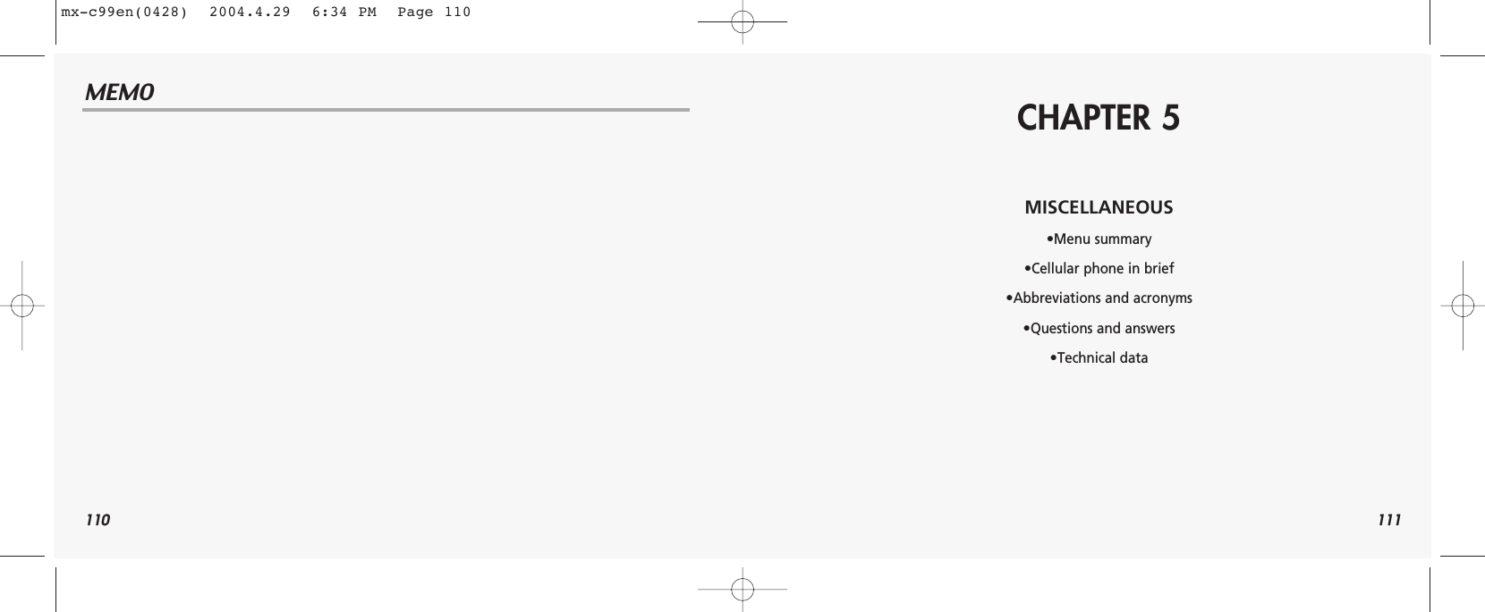 110MEMO111CHAPTER 5MISCELLANEOUS•Menu summary•Cellular phone in brief•Abbreviations and acronyms•Questions and answers•Technical datamx-c99en(0428)  2004.4.29  6:34 PM  Page 110