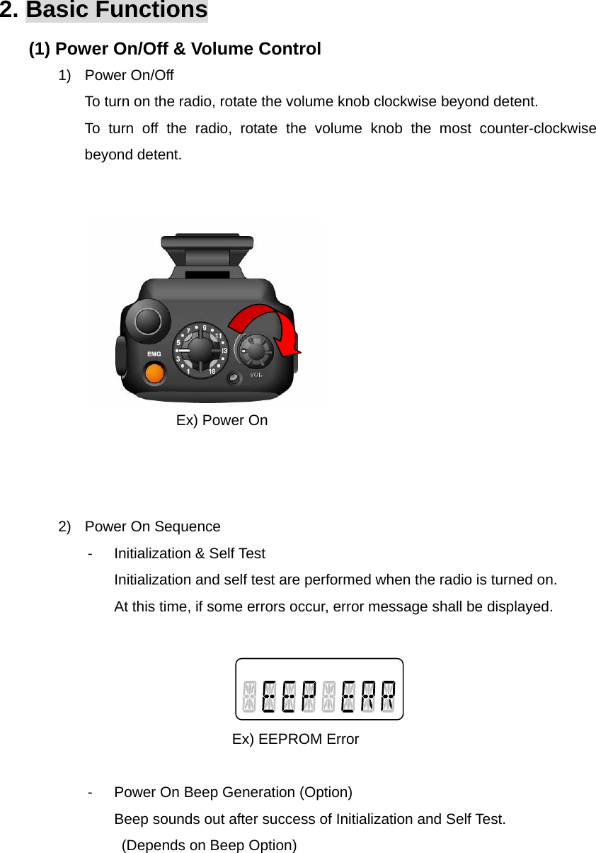 Function Description SL-7402 7/32 2. Basic Functions (1) Power On/Off &amp; Volume Control 1) Power On/Off To turn on the radio, rotate the volume knob clockwise beyond detent. To turn off the radio, rotate the volume knob the most counter-clockwise beyond detent.              Ex) Power On    2)  Power On Sequence - Initialization &amp; Self Test Initialization and self test are performed when the radio is turned on.   At this time, if some errors occur, error message shall be displayed.                       Ex) EEPROM Error  -  Power On Beep Generation (Option) Beep sounds out after success of Initialization and Self Test.   (Depends on Beep Option)      