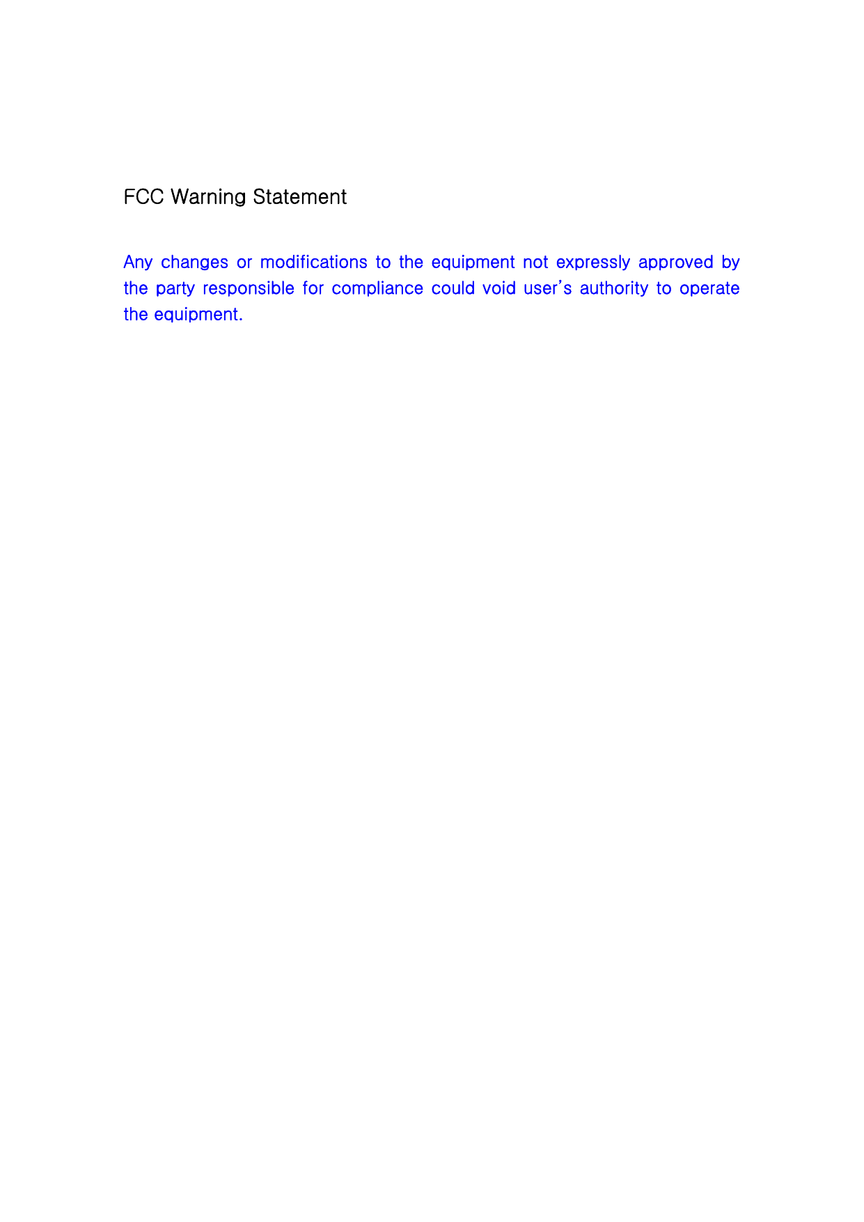  FCC Warning Statement  Any  changes or modifications  to  the  equipment not expressly  approved  by the party responsible for compliance could void user’s authority to operate the equipment.   