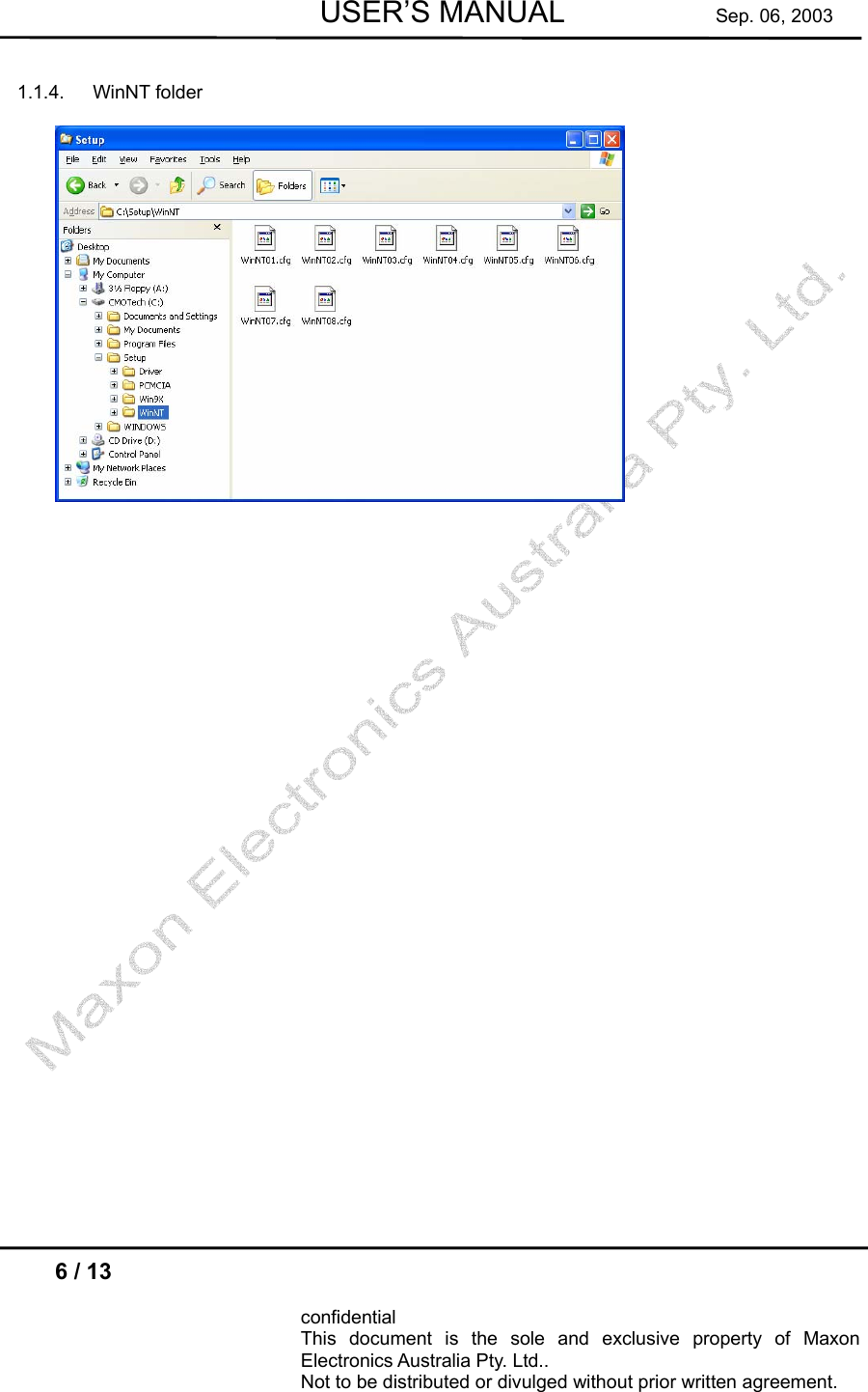        USER’S MANUAL          Sep. 06, 2003  6 / 13  confidential This document is the sole and exclusive property of Maxon Electronics Australia Pty. Ltd.. Not to be distributed or divulged without prior written agreement.     1.1.4. WinNT folder    