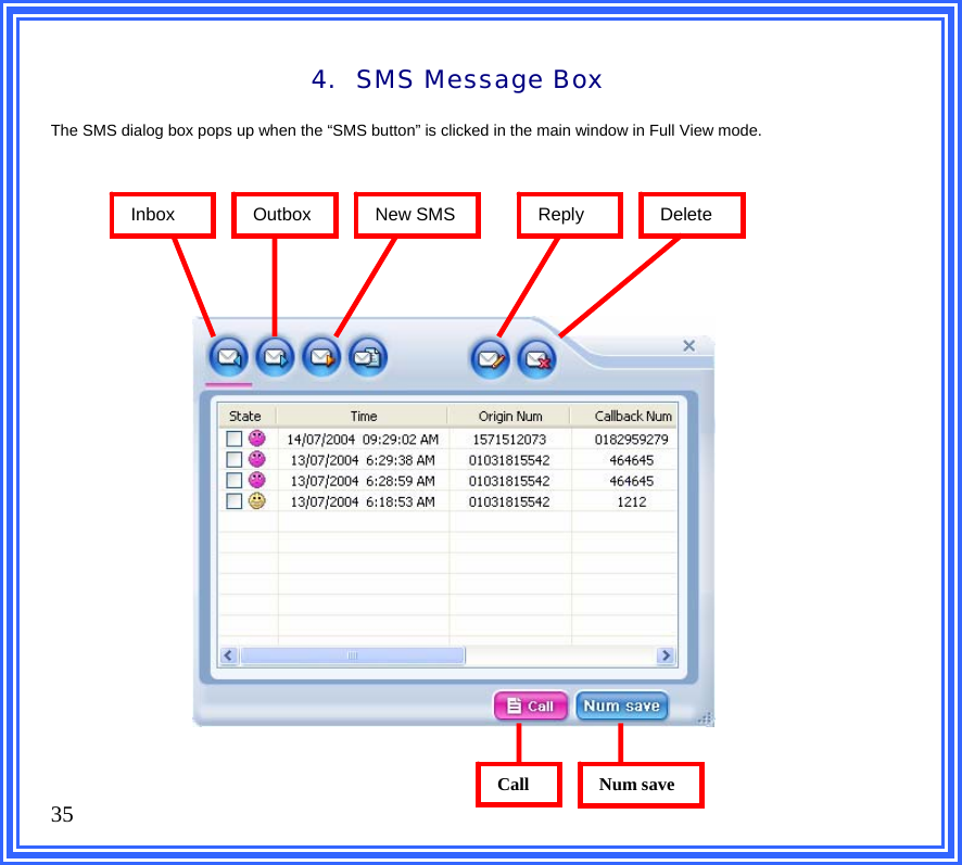   35  4. SMS Message Box The SMS dialog box pops up when the “SMS button” is clicked in the main window in Full View mode.                Inbox  Outbox  New SMSCall Num saveReplyDelete