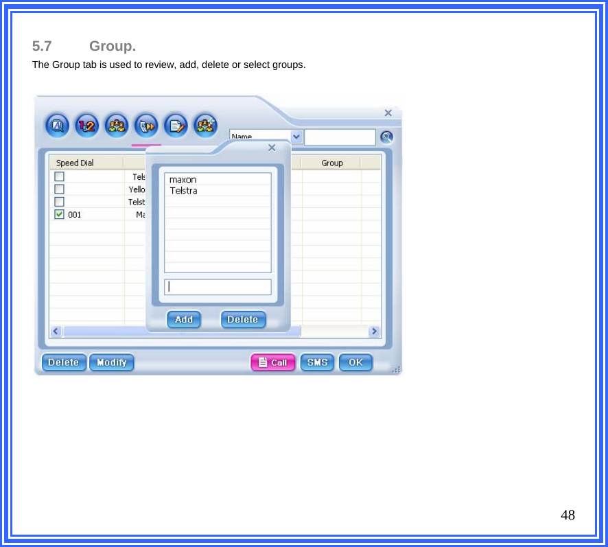 5.7 Group. The Group tab is used to review, add, delete or select groups.                             48