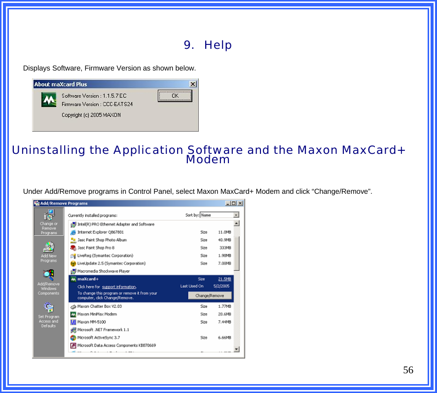   9. Help  Displays Software, Firmware Version as shown below.          Uninstalling the Application Software and the Maxon MaxCard+ Modem  Under Add/Remove programs in Control Panel, select Maxon MaxCard+ Modem and click “Change/Remove”.                    56