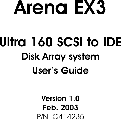Ultra 160 SCSI to IDEDisk Array system                     User’s GuideVersion 1.0                                 Feb. 2003P/N. G414235Arena EX3