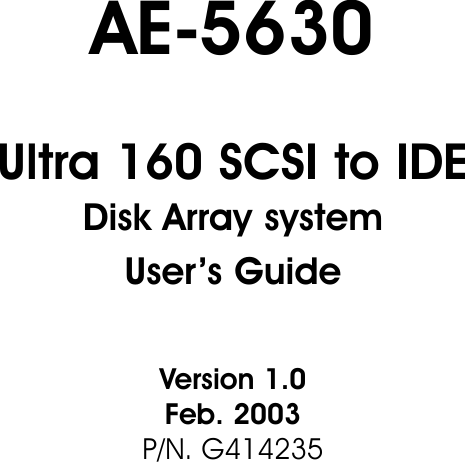 Ultra 160 SCSI to IDEDisk Array system                     User’s GuideVersion 1.0                                 Feb. 2003P/N. G414235AE-5630