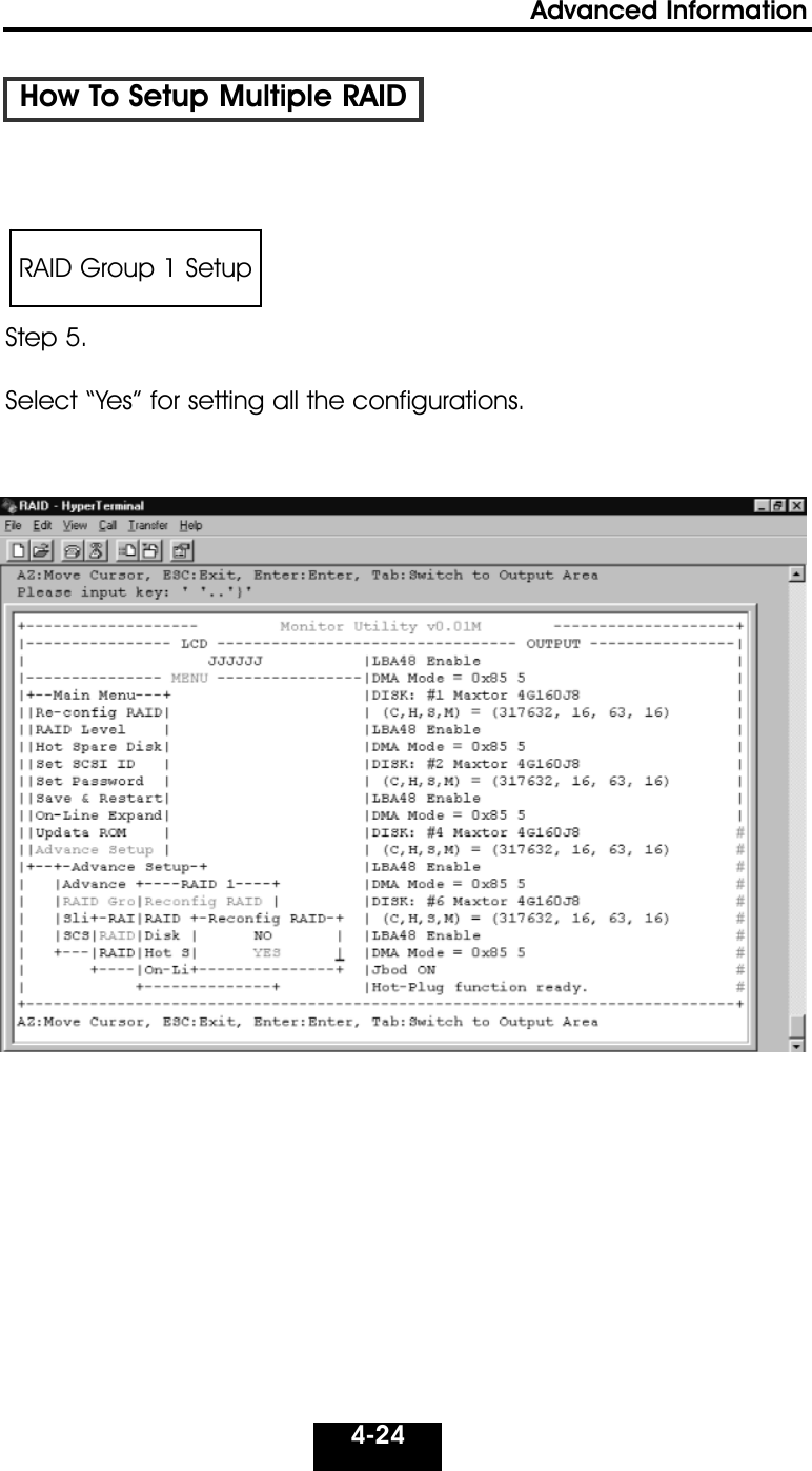 4-24Advanced Information How To Setup Multiple RAIDStep 5.Select “Yes” for setting all the configurations.RAID Group 1 Setup