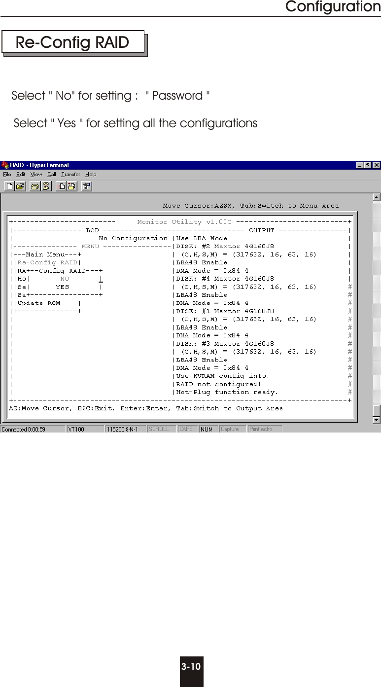 3-10ConfigurationRe-Config RAIDSelect &quot; No&quot; for setting :  &quot; Password &quot;Select &quot; Yes &quot; for setting all the configurations