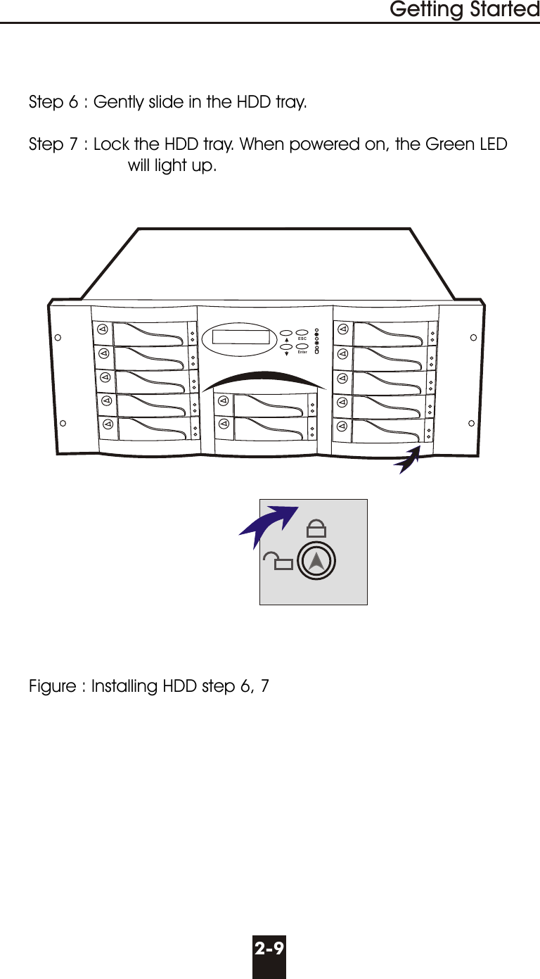 Getting Started2-9Figure : Installing HDD step 6, 7Step 6 : Gently slide in the HDD tray. Step 7 : Lock the HDD tray. When powered on, the Green LED                    will light up.ESCEnter