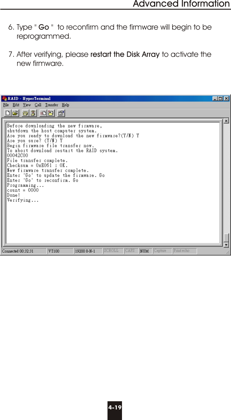 4-19Advanced Information6. Type &quot; Go &quot;  to reconfirm and the firmware will begin to be     reprogrammed.7. After verifying, please restart the Disk Array to activate the    new firmware.