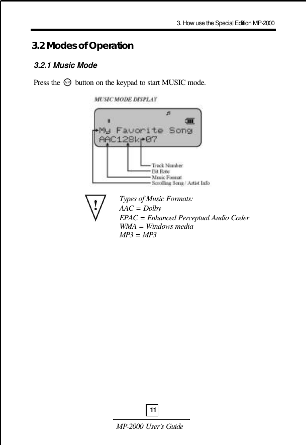  MP-2000 User’s Guide  3.2 Modes of Operation   3.2.1 Music Mode    Press the       button on the keypad to start MUSIC mode.                                      Types of Music Formats: AAC = Dolby EPAC = Enhanced Perceptual Audio Coder WMA = Windows media MP3 = MP3 3. How use the Special Edition MP-200011