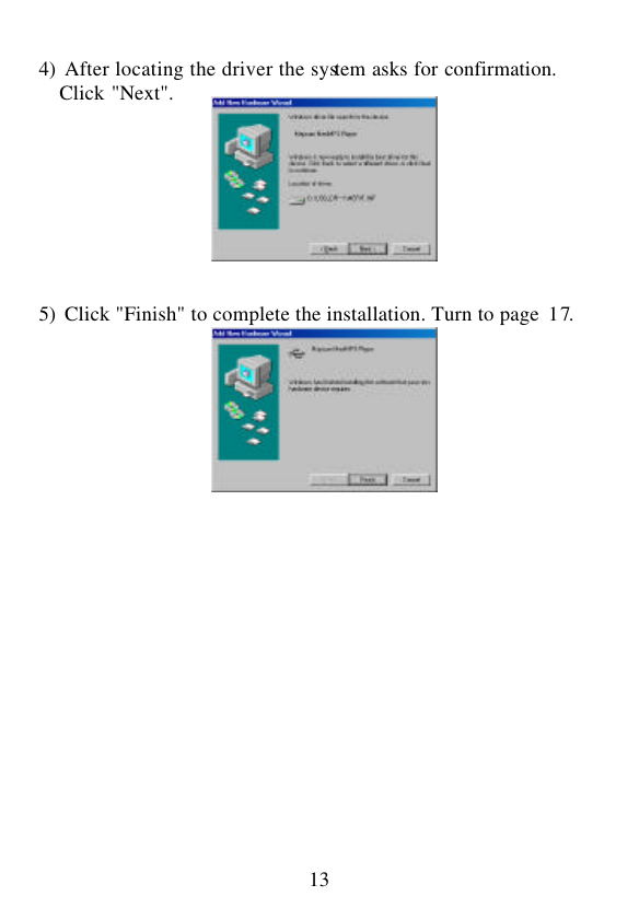  13   4) After locating the driver the system asks for confirmation.       Click &quot;Next&quot;.          5) Click &quot;Finish&quot; to complete the installation. Turn to page  17.                       