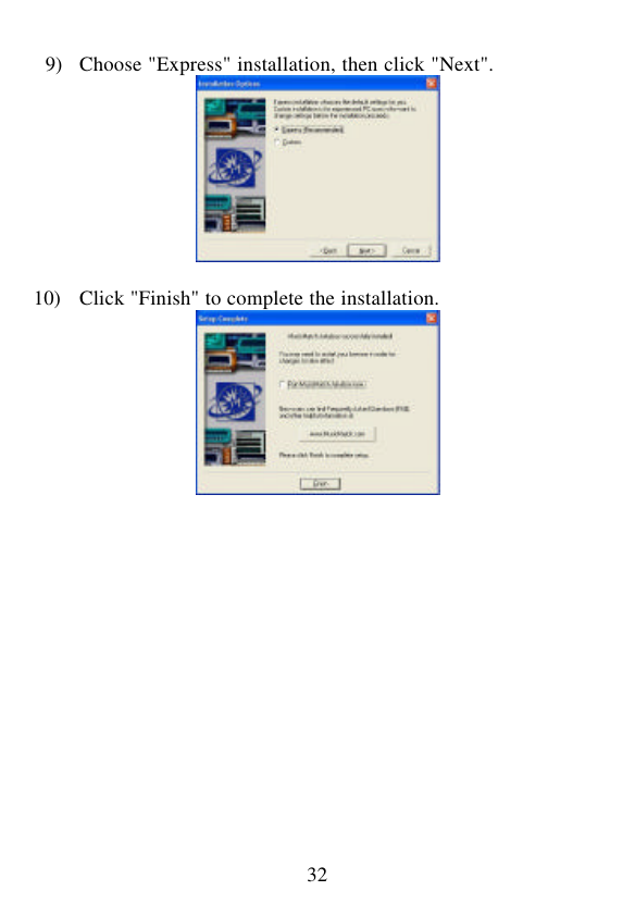  32  9) Choose &quot;Express&quot; installation, then click &quot;Next&quot;.   10) Click &quot;Finish&quot; to complete the installation.                
