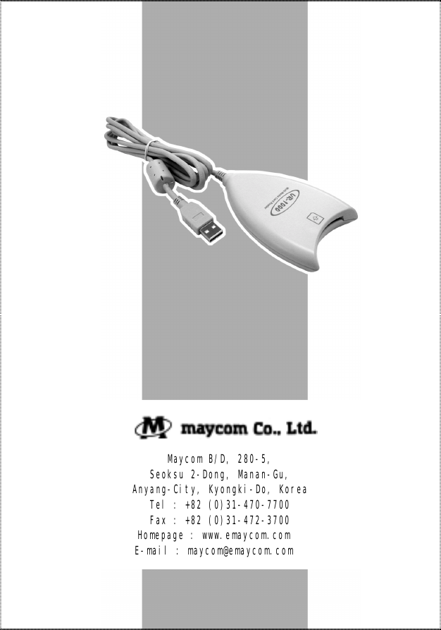  11                         Maycom B/D, 280-5, Seoksu 2-Dong, Manan-Gu, Anyang-City, Kyongki-Do, Korea Tel : +82 (0)31-470-7700 Fax : +82 (0)31-472-3700 Homepage : www.emaycom.com E-mail : maycom@emaycom.com  