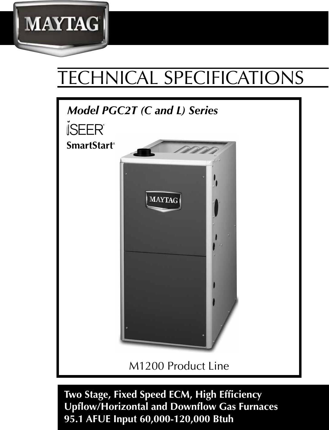 Page 1 of 8 - Maytag Maytag-Pgc2Tc-Pgc2Tl-Maytag-M1200-95-1-Afue-Two-Stage-Fixed-Speed-Gas-Furnace-Technical-Literature- PGC2T(C,L) Series Gas Furnaces Technical Specifications  Maytag-pgc2tc-pgc2tl-maytag-m1200-95-1-afue-two-stage-fixed-speed-gas-furnace-technical-literature