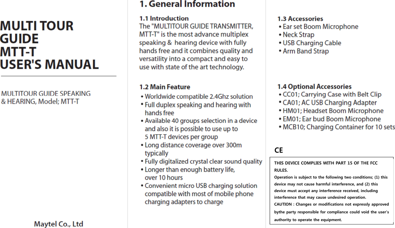  THIS DEVICE COMPLIES WITH PART 15 OF THE FCC RULES. Operation is subject to the following two conditions; (1) this device may not cause harmful interference, and (2) this device must accept any interference received, including interference that may cause undesired operation. CAUTION : Changes or modifications not expressly approved bythe party responsible for compliance could void the user&rsquo;s authority to operate the equipment. CE 