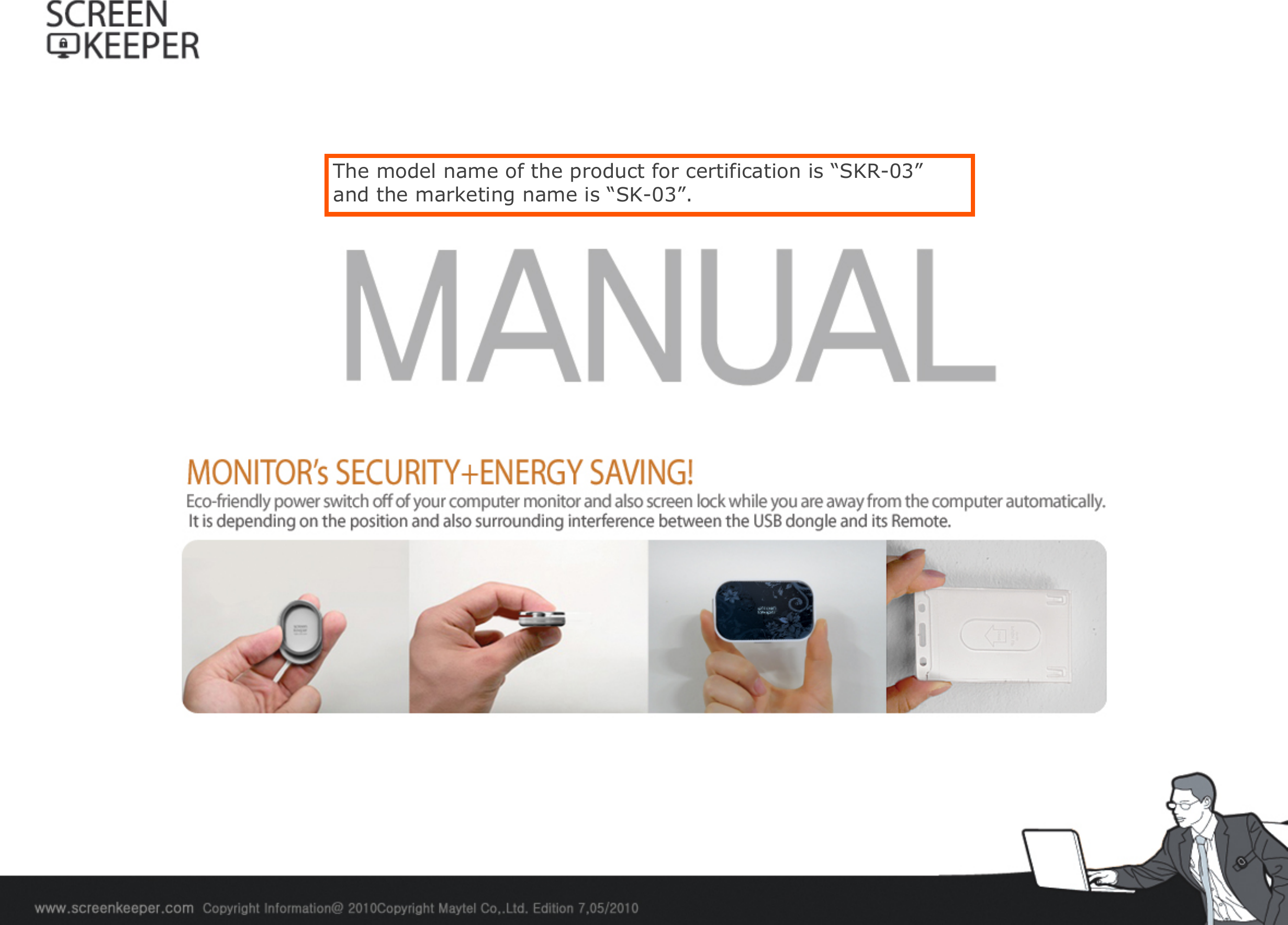 The model name of the product for certification is &ldquo;SKR-03&rdquo; and the marketing name is &ldquo;SK-03&rdquo;. 