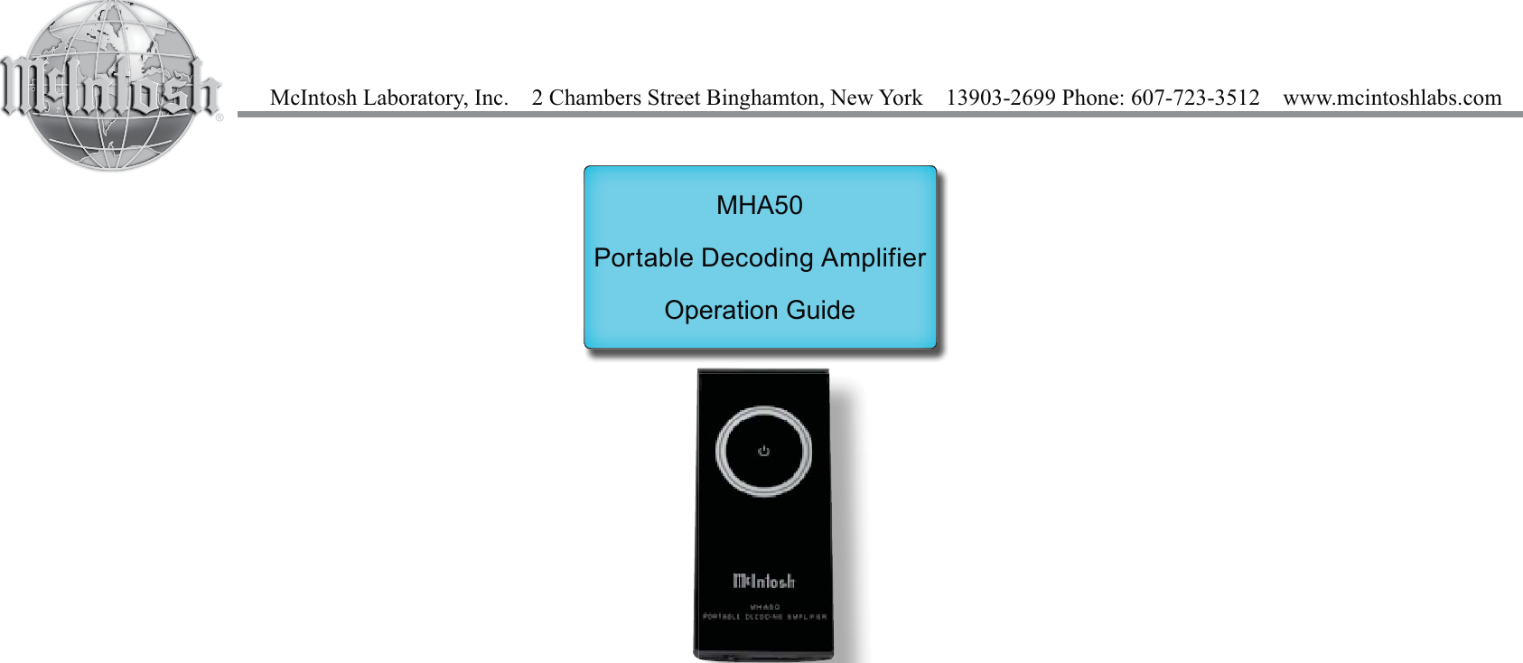 McIntosh Laboratory, Inc.    2 Chambers Street Binghamton, New York    13903-2699 Phone: 607-723-3512    www.mcintoshlabs.comMHA50Portable Decoding AmplifierOperation Guide