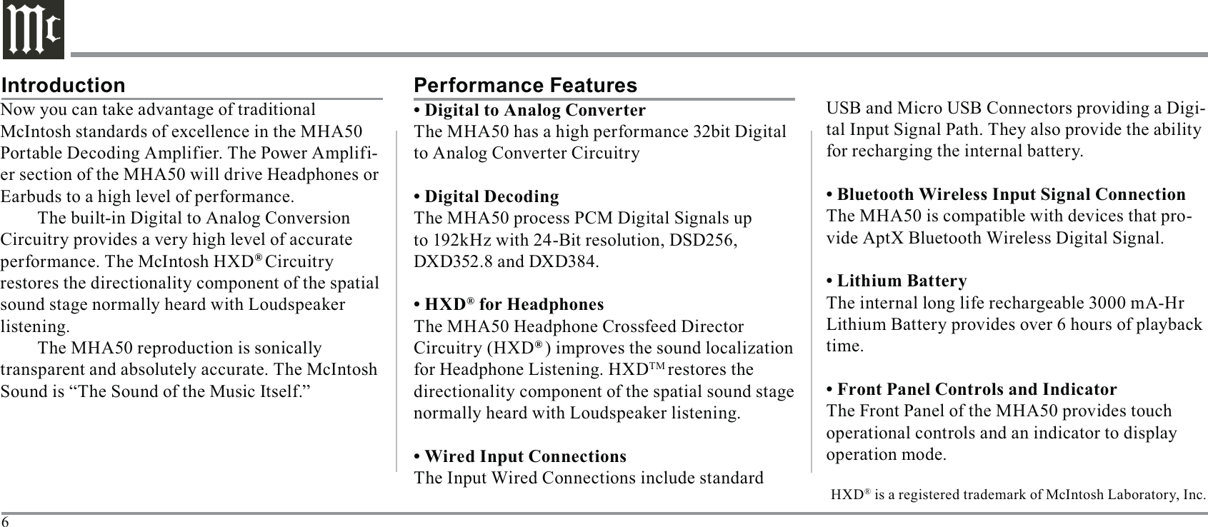 6Introduction-er section of the MHA50 will drive Headphones or Circuitry provides a very high level of accurate ® Circuitry restores the directionality component of the spatial listening.HXD®Performance Featuresto Analog Converter Circuitry DXD352.8 and DXD384.®®  for Headphone Listening. HXDrestores the directionality component of the spatial sound stage USB and Micro USB Connectors providing a Digi--vide AptX Bluetooth Wireless Digital Signal.time.operational controls and an indicator to display operation mode.