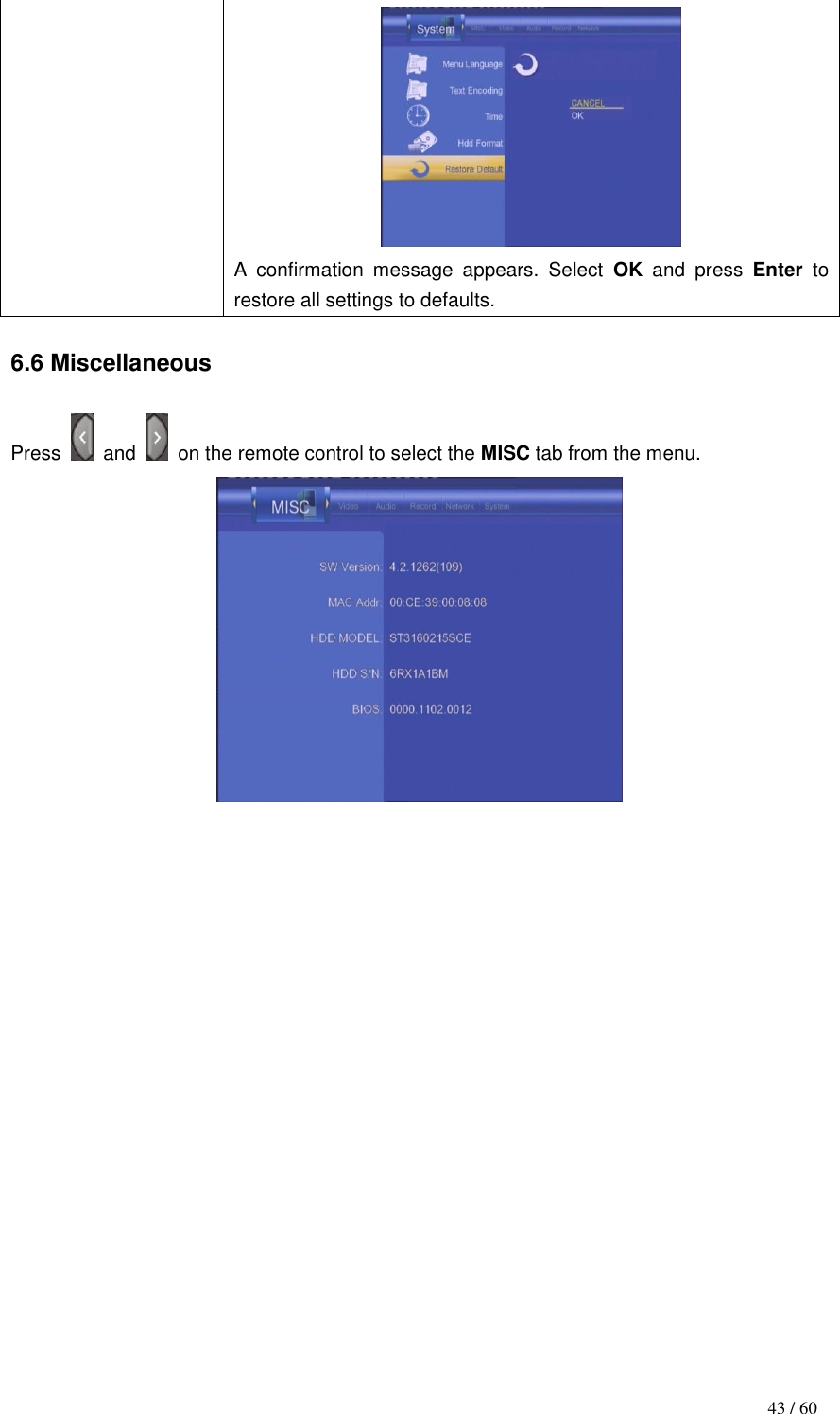                                           43 / 60  A  confirmation  message  appears.  Select  OK and  press  Enter  to restore all settings to defaults.  6.6 Miscellaneous  Press    and    on the remote control to select the MISC tab from the menu.                  