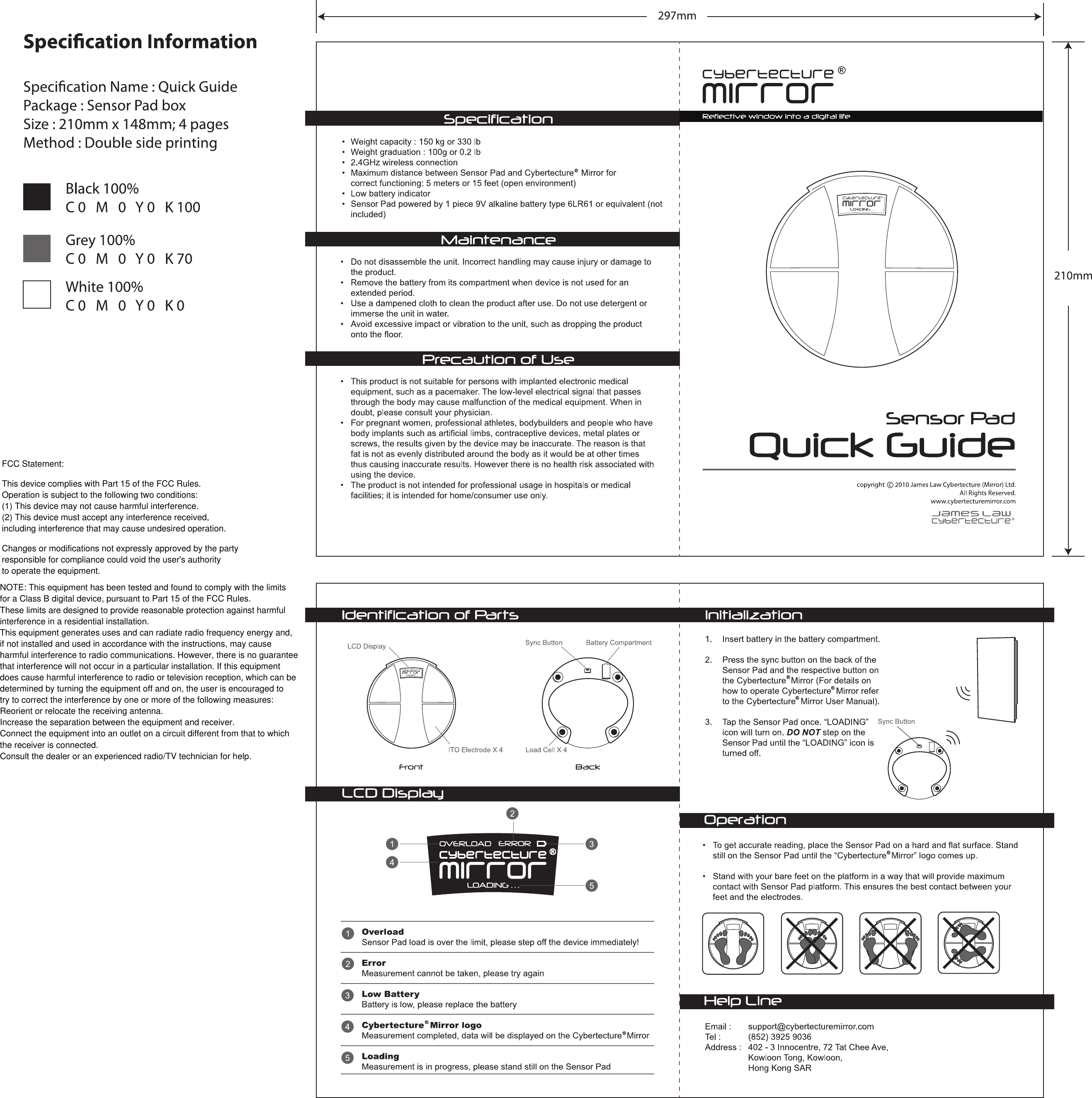 NOTE: This equipment has been tested and found to comply with the limits for a Class B digital device, pursuant to Part 15 of the FCC Rules. These limits are designed to provide reasonable protection against harmfulinterference in a residential installation.This equipment generates uses and can radiate radio frequency energy and, if not installed and used in accordance with the instructions, may cause harmful interference to radio communications. However, there is no guarantee that interference will not occur in a particular installation. If this equipment does cause harmful interference to radio or television reception, which can be determined by turning the equipment off and on, the user is encouraged to try to correct the interference by one or more of the following measures:Reorient or relocate the receiving antenna.Increase the separation between the equipment and receiver.Connect the equipment into an outlet on a circuit different from that to which the receiver is connected.Consult the dealer or an experienced radio/TV technician for help.FCC Statement:This device complies with Part 15 of the FCC Rules.Operation is subject to the following two conditions:(1) This device may not cause harmful interference.(2) This device must accept any interference received, including interference that may cause undesired operation.Changes or modifications not expressly approved by the party responsible for compliance could void the user's authority to operate the equipment.